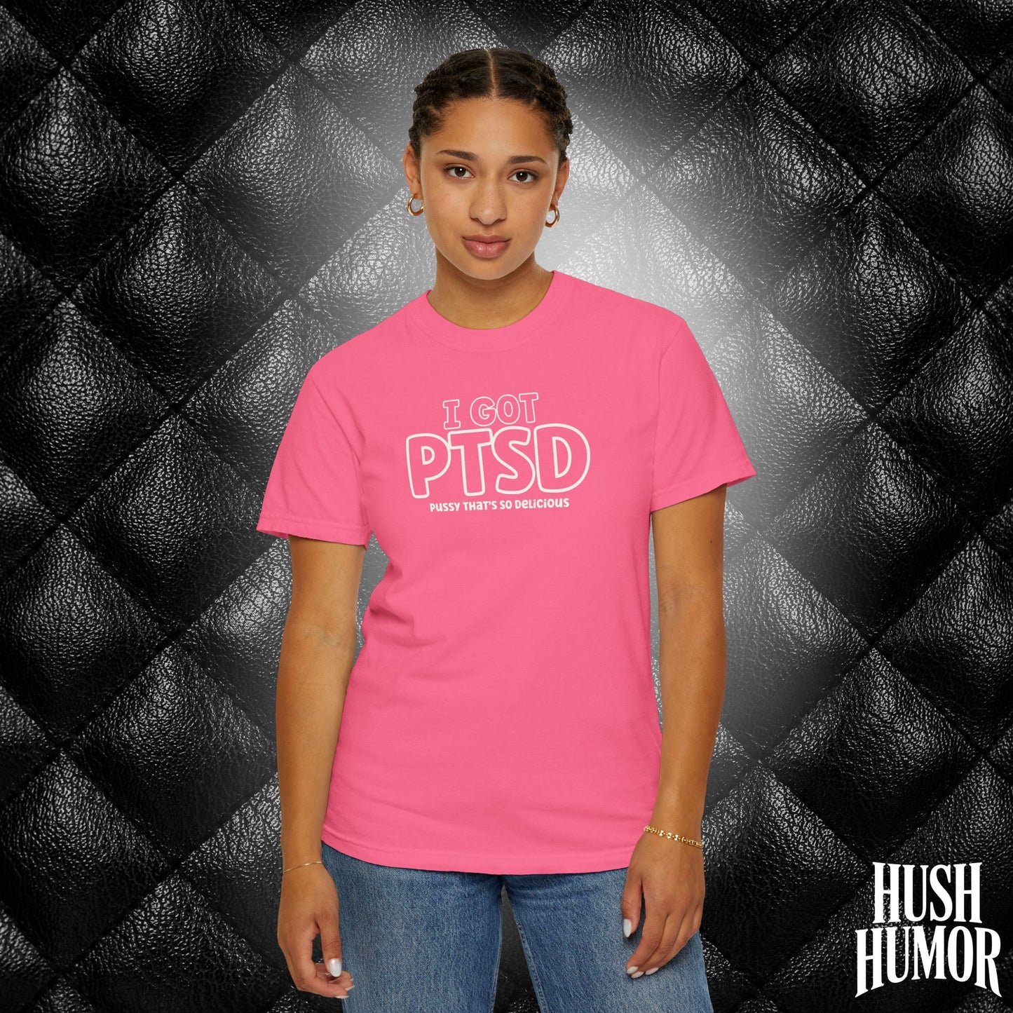 PTSD Psssy That’s So Delicious | Naughty Women’s Comfort Colors T-Shirt | Inappropriate Adult Humor Tee