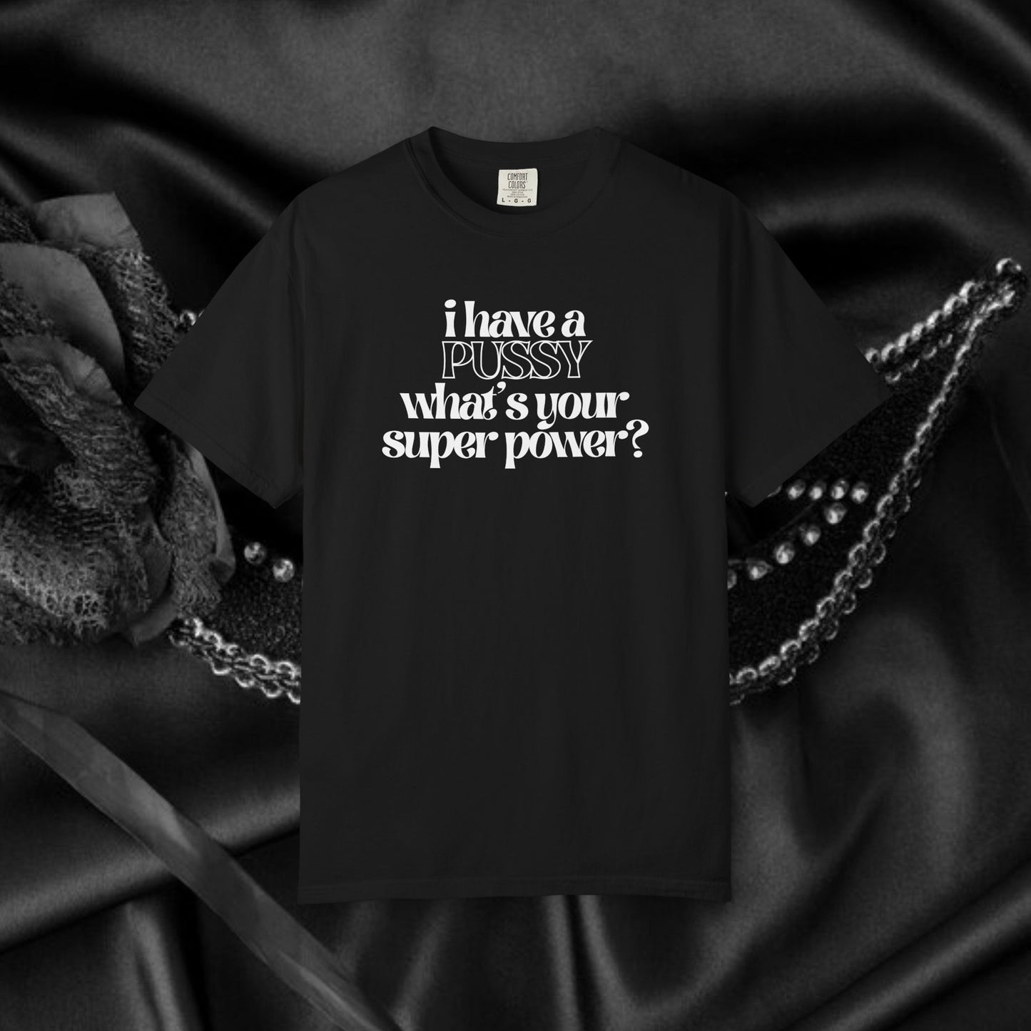 I have a p*ssy what's your superpower, vagina power, p*ssy power fun ladies tee dirty tops