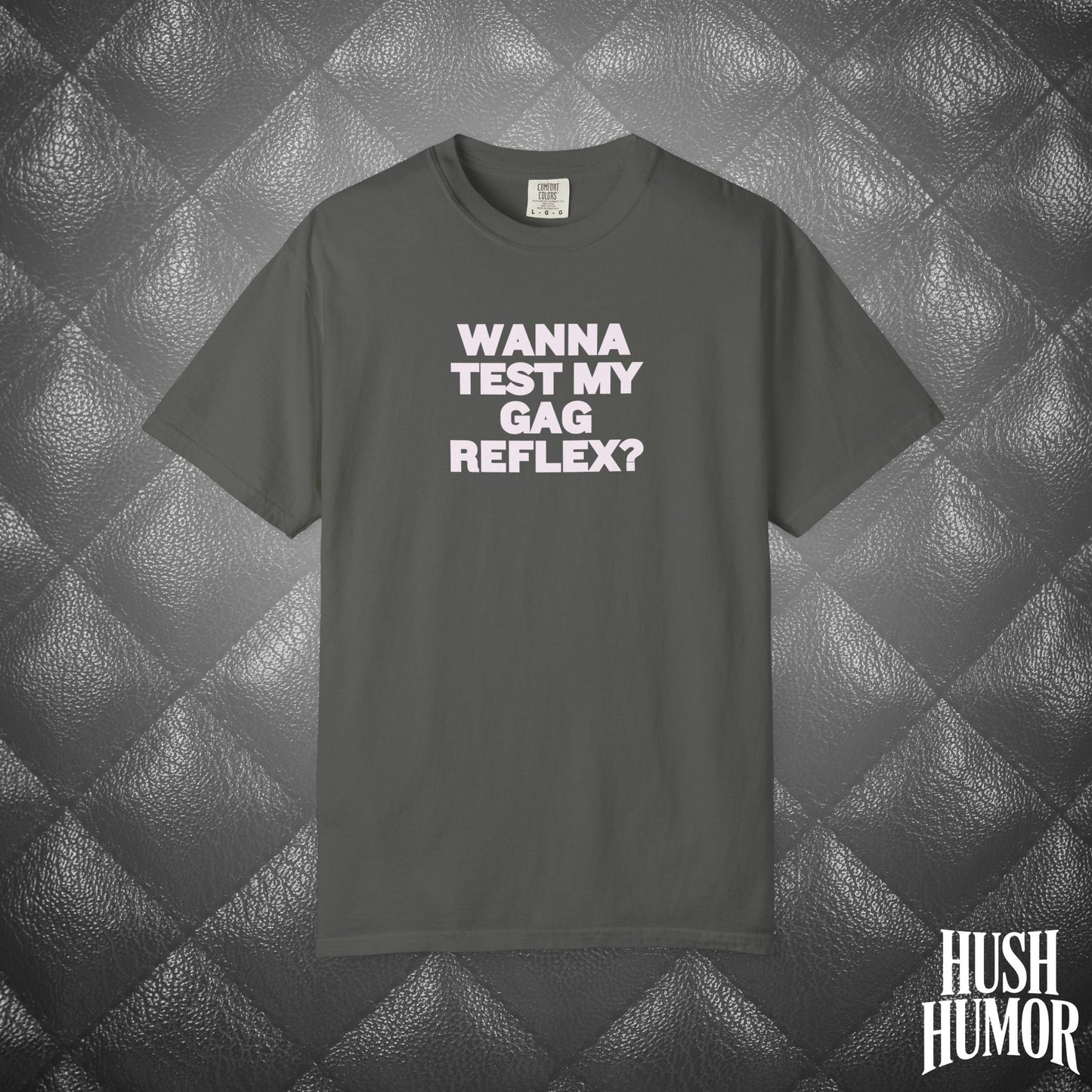 Wanna Test My Gag Reflex T-Shirt – Dirty Oral Sex Comfort Colors Tee, Funny NSFW Dirty Shirt, Gender Neutral Naughty Graphic Tee