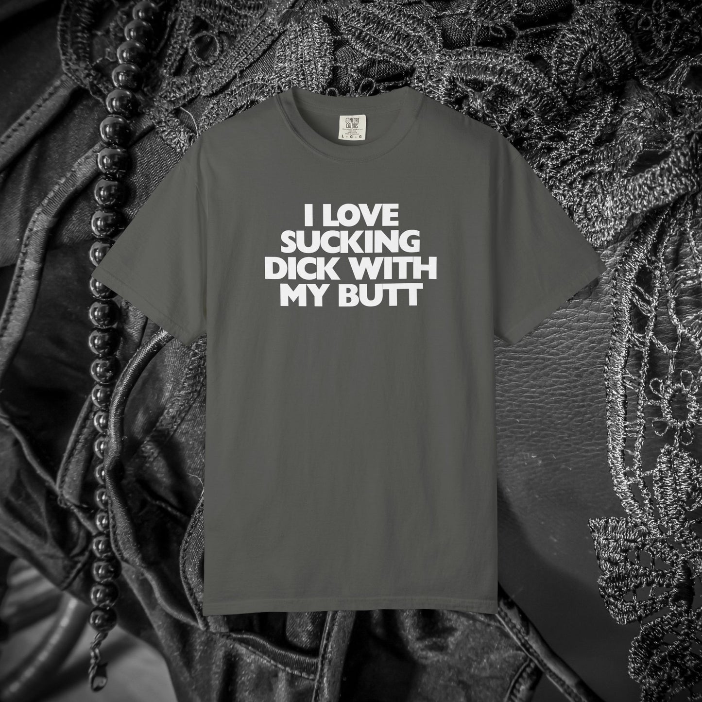 I Love Sucking D*ck With My Butt T-Shirt – Naughty Offensive Garment-Dyed Sexy Wife Tee