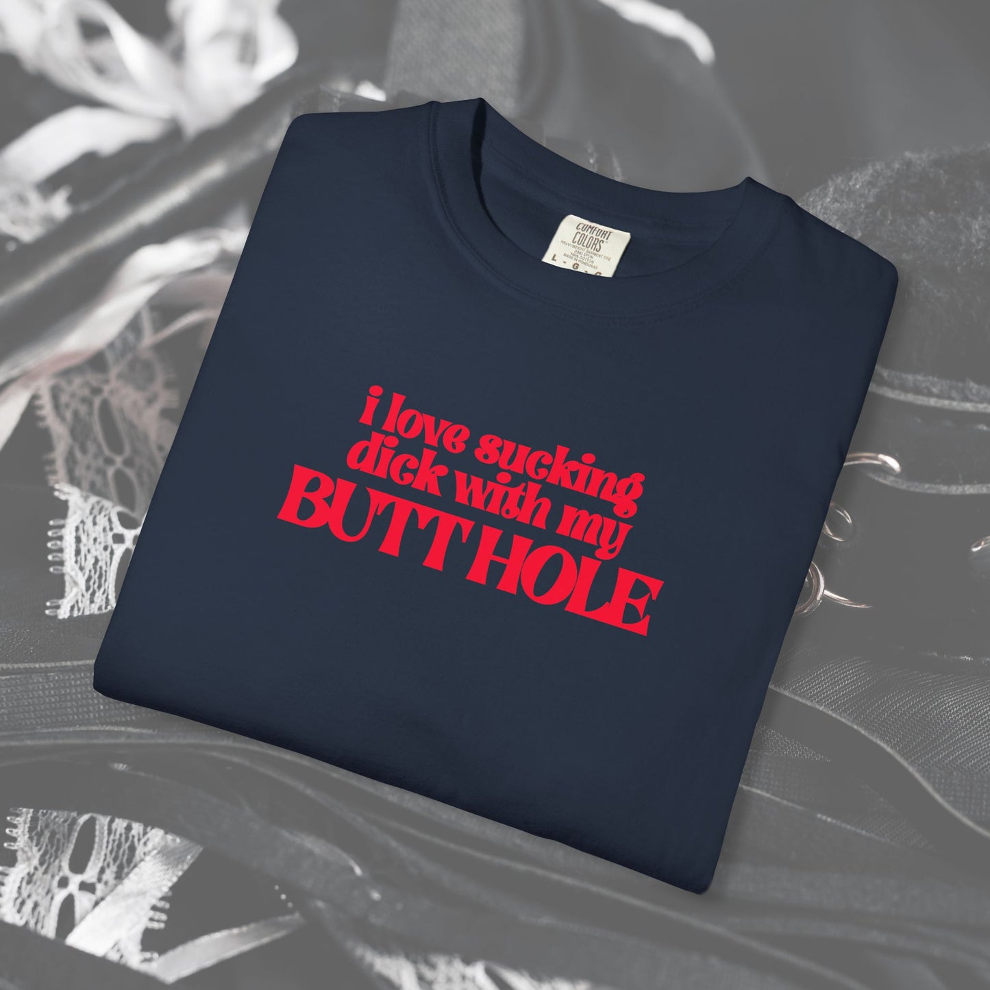 I Love Sucking D*ck With My Butt Hole T-Shirt – Naughty Offensive Garment-Dyed Sexy Wife Tee