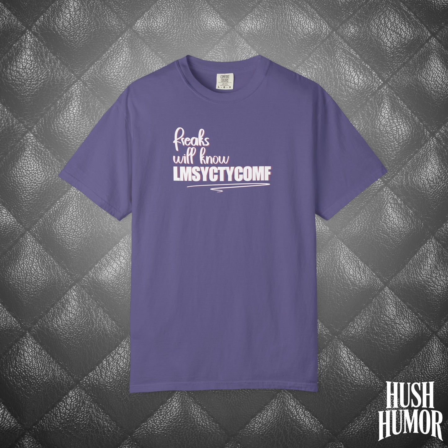Only Freaks Will Know LMSYCTYCOMF T-Shirt – Dirty Comfort Colors Shirt, Sexy Wife Gift, Inappropriate Summer Party Tee, NSFW Trendy Graphic Shirt