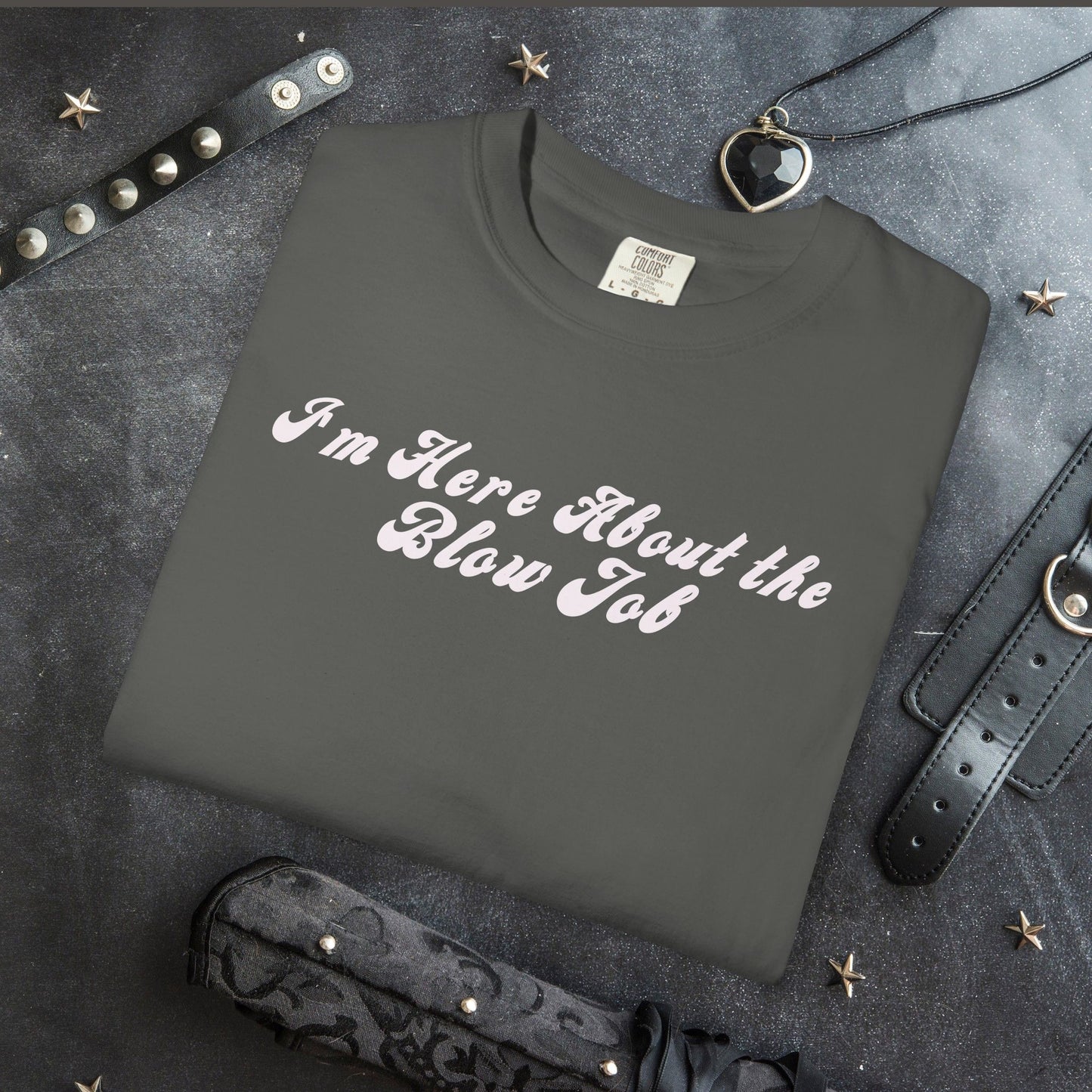 I'm Here About the Blow J*b Unisex Garment-Dyed Tee, Hot Wife Shirt, Dirty Girl Sex Apparel