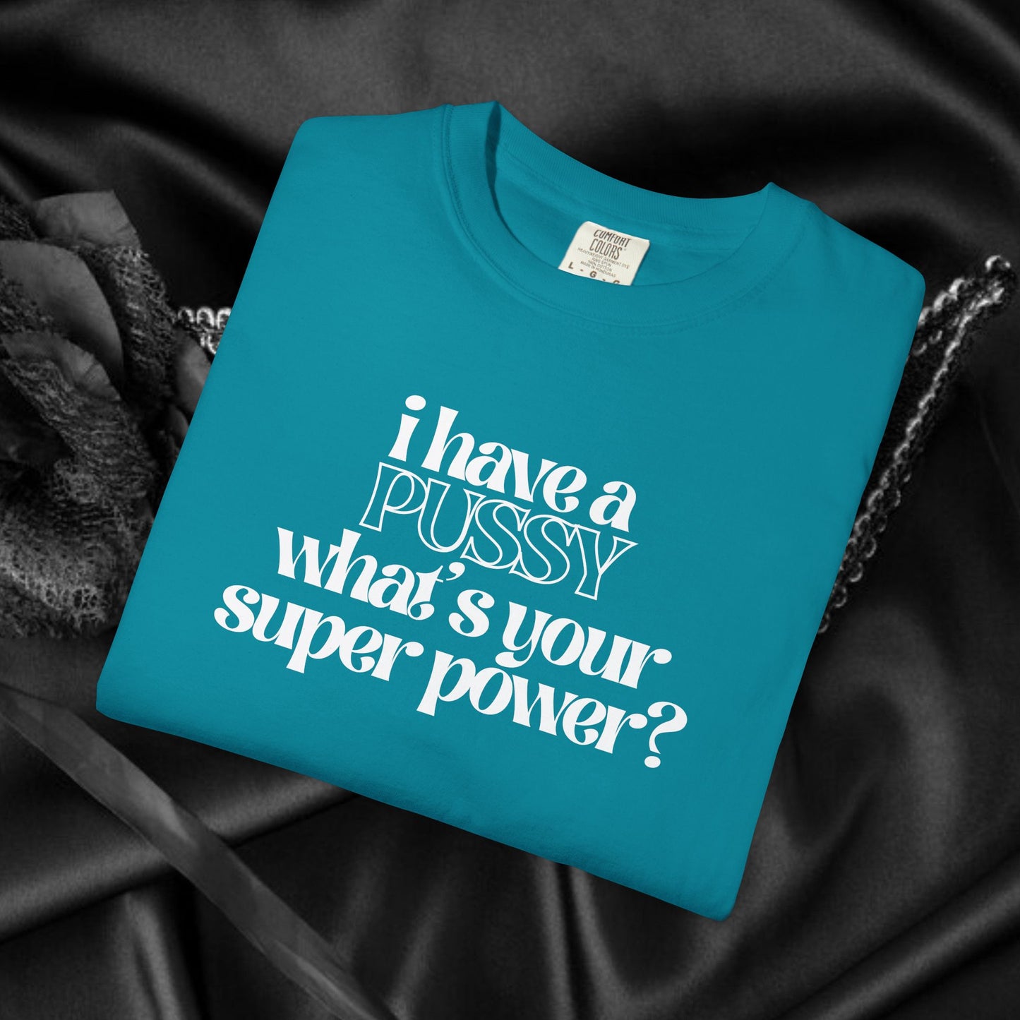 I have a p*ssy what's your superpower, vagina power, p*ssy power fun ladies tee dirty tops