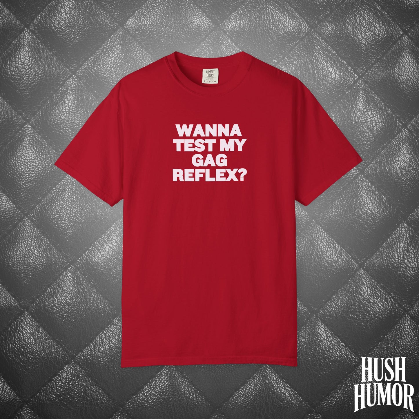 Wanna Test My Gag Reflex T-Shirt – Dirty Oral Sex Comfort Colors Tee, Funny NSFW Dirty Shirt, Gender Neutral Naughty Graphic Tee