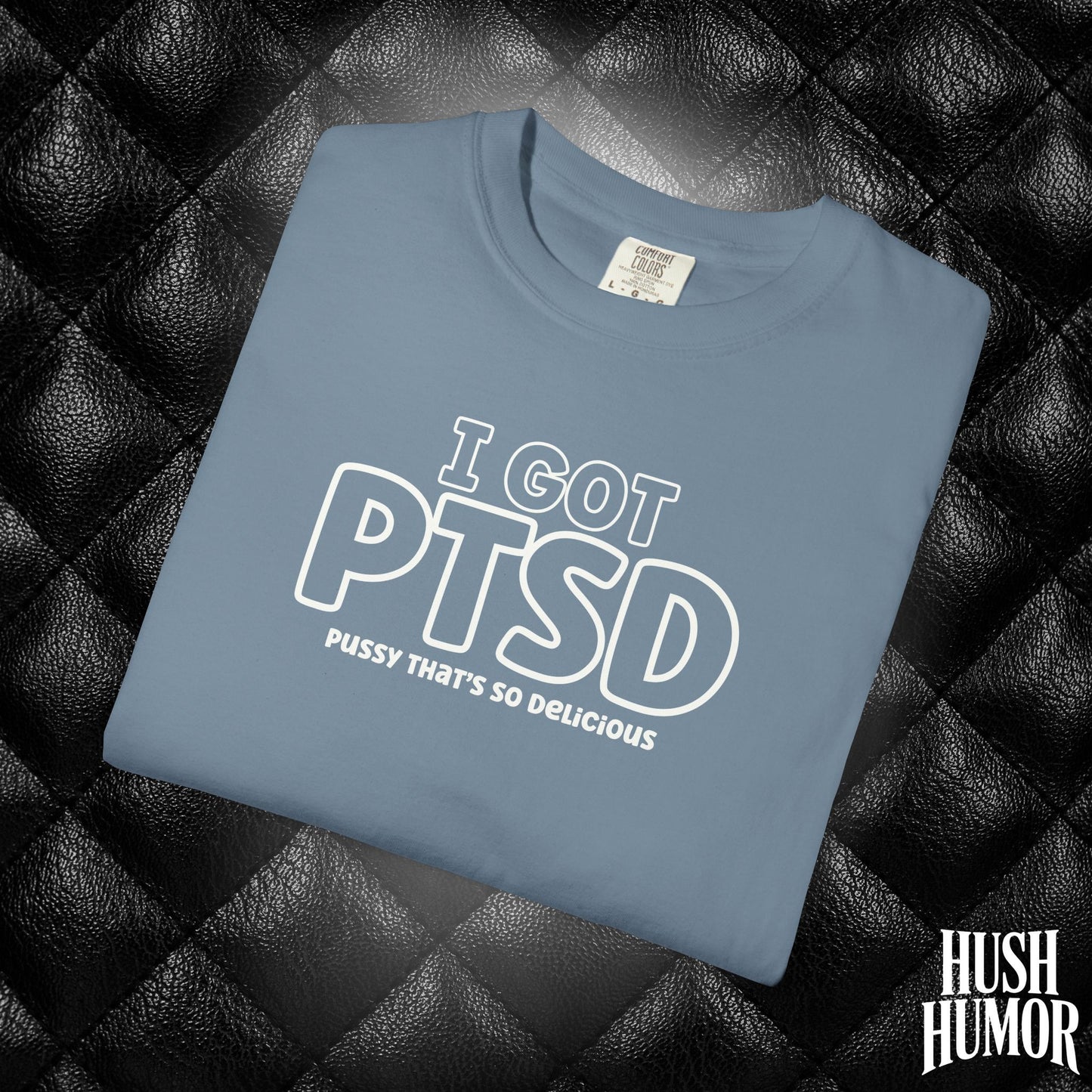 PTSD Psssy That’s So Delicious | Naughty Women’s Comfort Colors T-Shirt | Inappropriate Adult Humor Tee