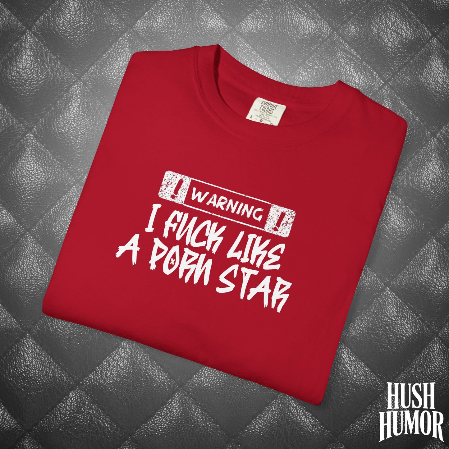 WARNING: I F*ck Like a P*rnstar Shirt – Dirty Comfort Colors Tee for Naughty Girls