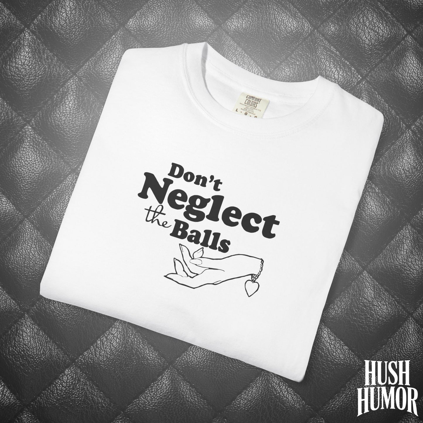 Don't Neglect the Balls Funny T-Shirt – Naughty Girl Comfort Colors Sex Shirt, Inappropriate Hot Wife Gift, Offensive Sexy Graphic Tee