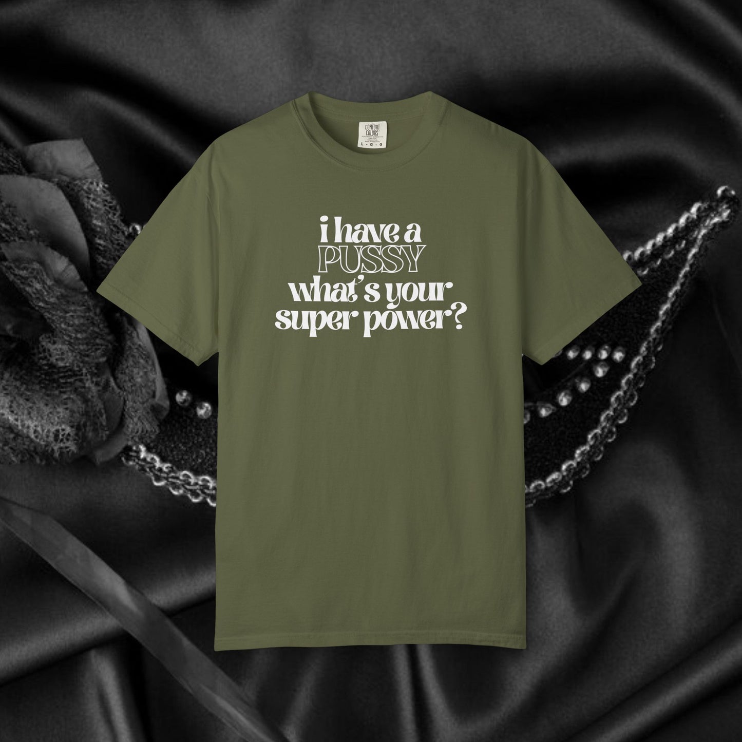 I have a p*ssy what's your superpower, vagina power, p*ssy power fun ladies tee dirty tops
