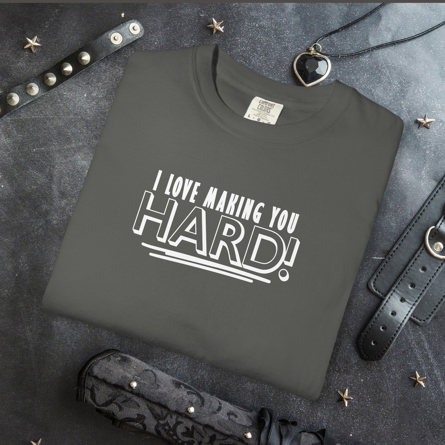 I Love Making You Hard T-Shirt – Funny Naughty Girl Comfort Colors Tee for Adults