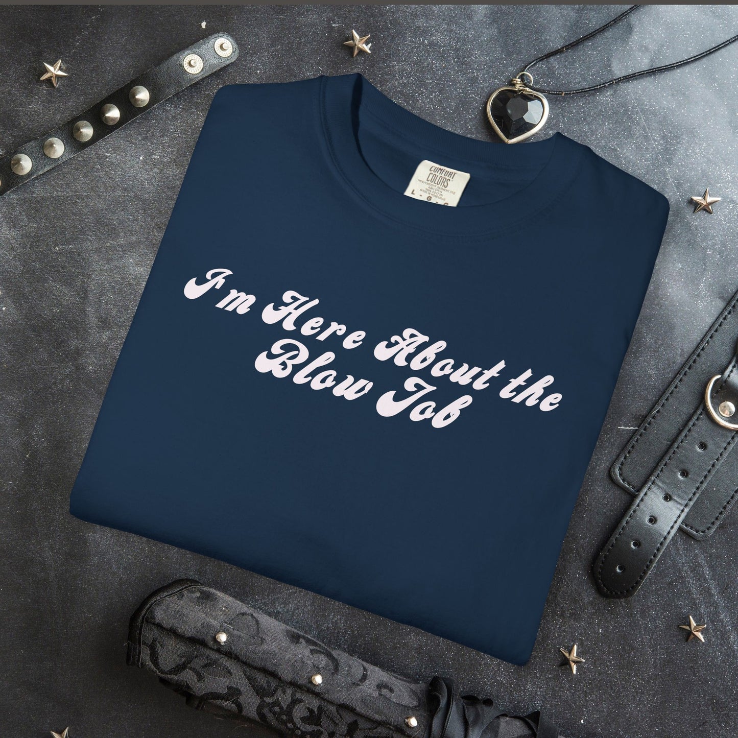 I'm Here About the Blow J*b Unisex Garment-Dyed Tee, Hot Wife Shirt, Dirty Girl Sex Apparel