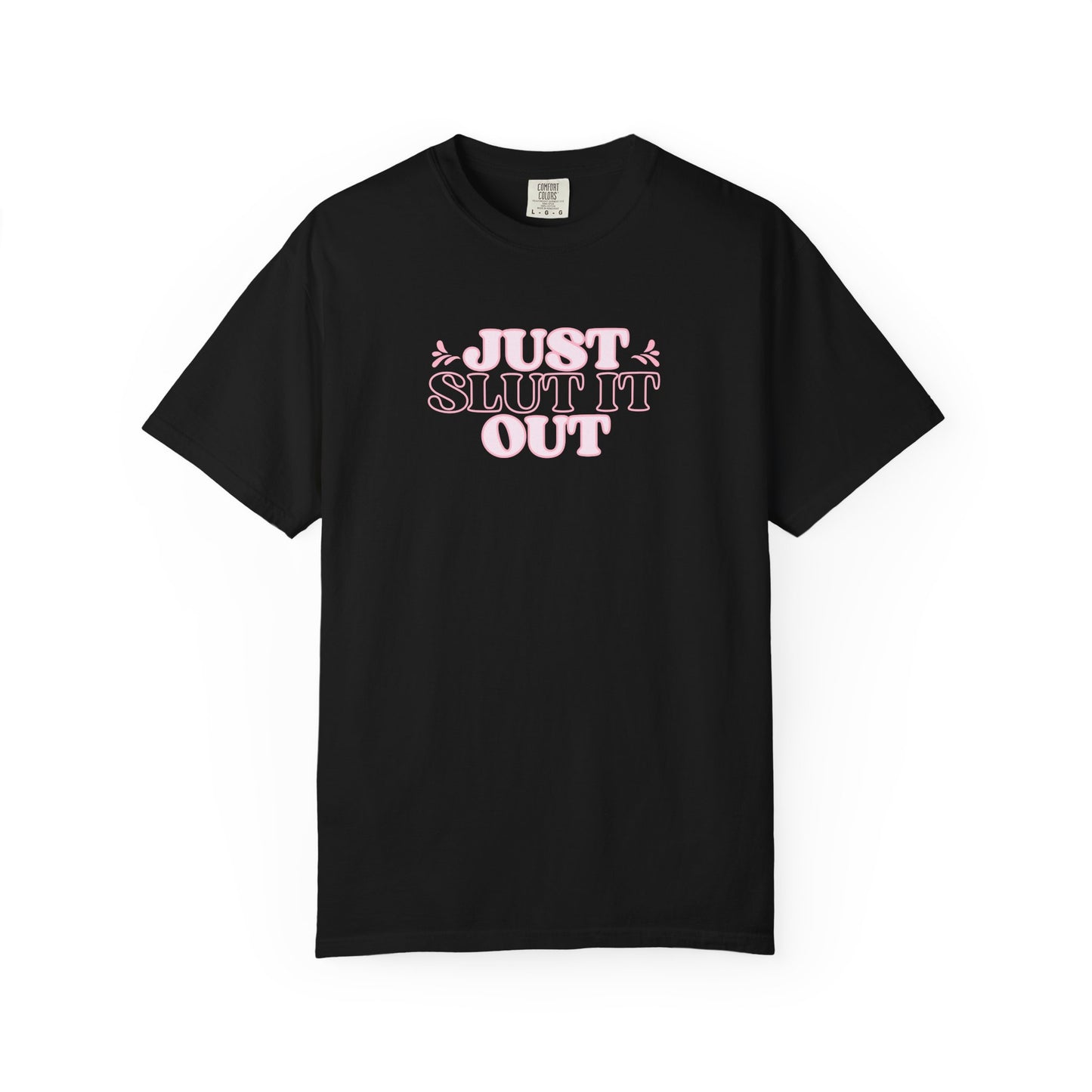 Just Slut it Out Tee, NSFW Rude party apparel, fun trendy summer party tshirt