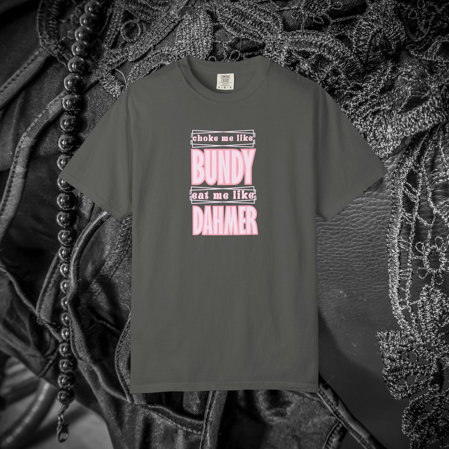 Choke me like Bundy Eat Me Like Dahmer Naughty women's tshirt, NSFW rude saying shirt