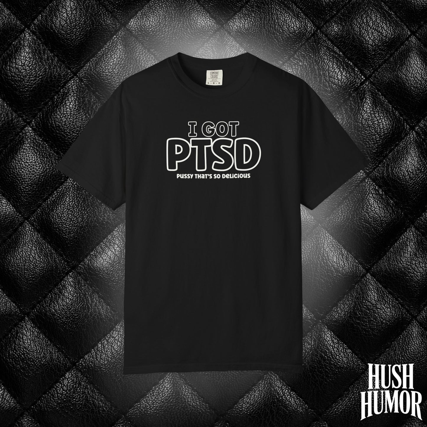 PTSD Psssy That’s So Delicious | Naughty Women’s Comfort Colors T-Shirt | Inappropriate Adult Humor Tee