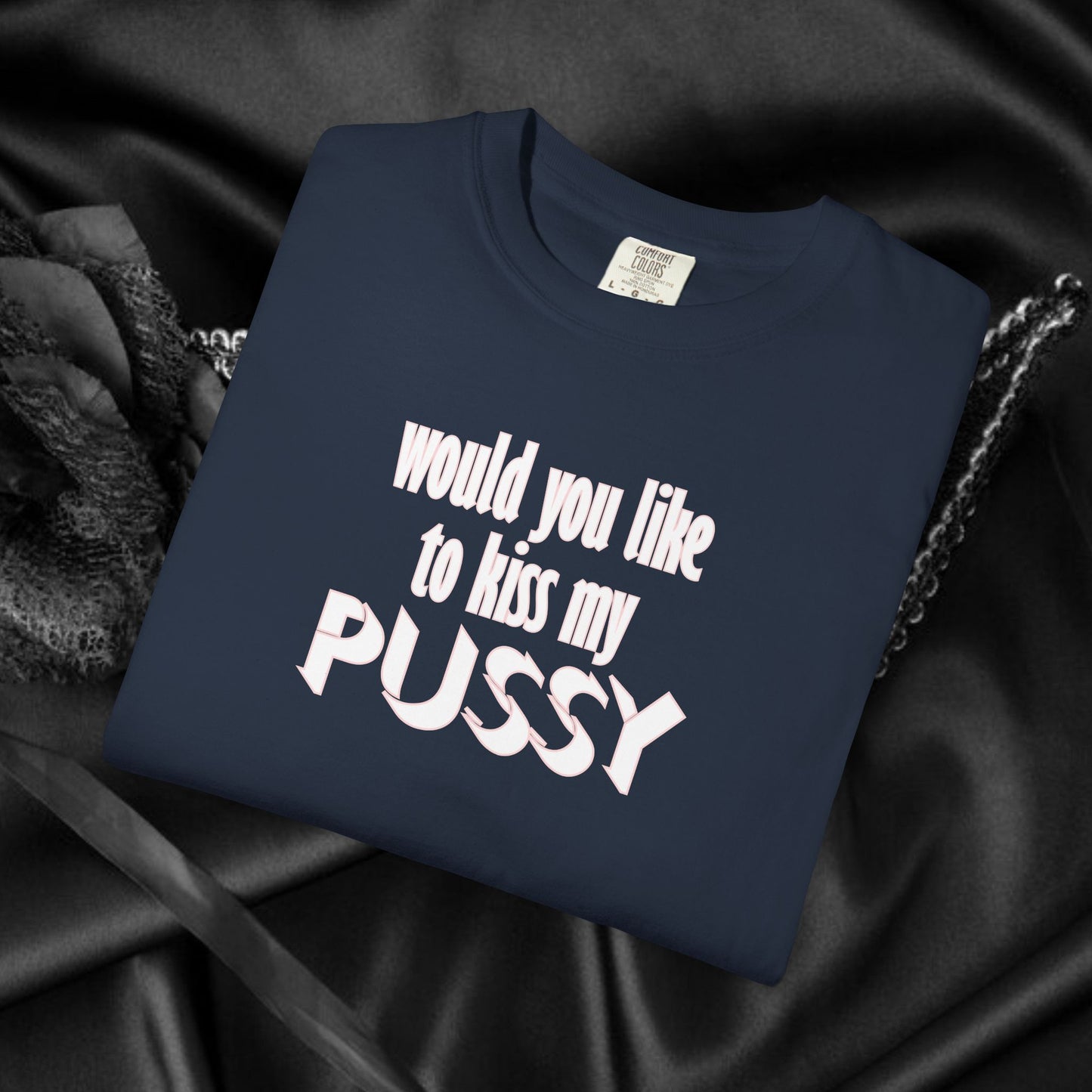 Would you like to kiss My Psssy T-Shirt, Inappropriate tshirt, NSFW Comfort Color Pepper tee