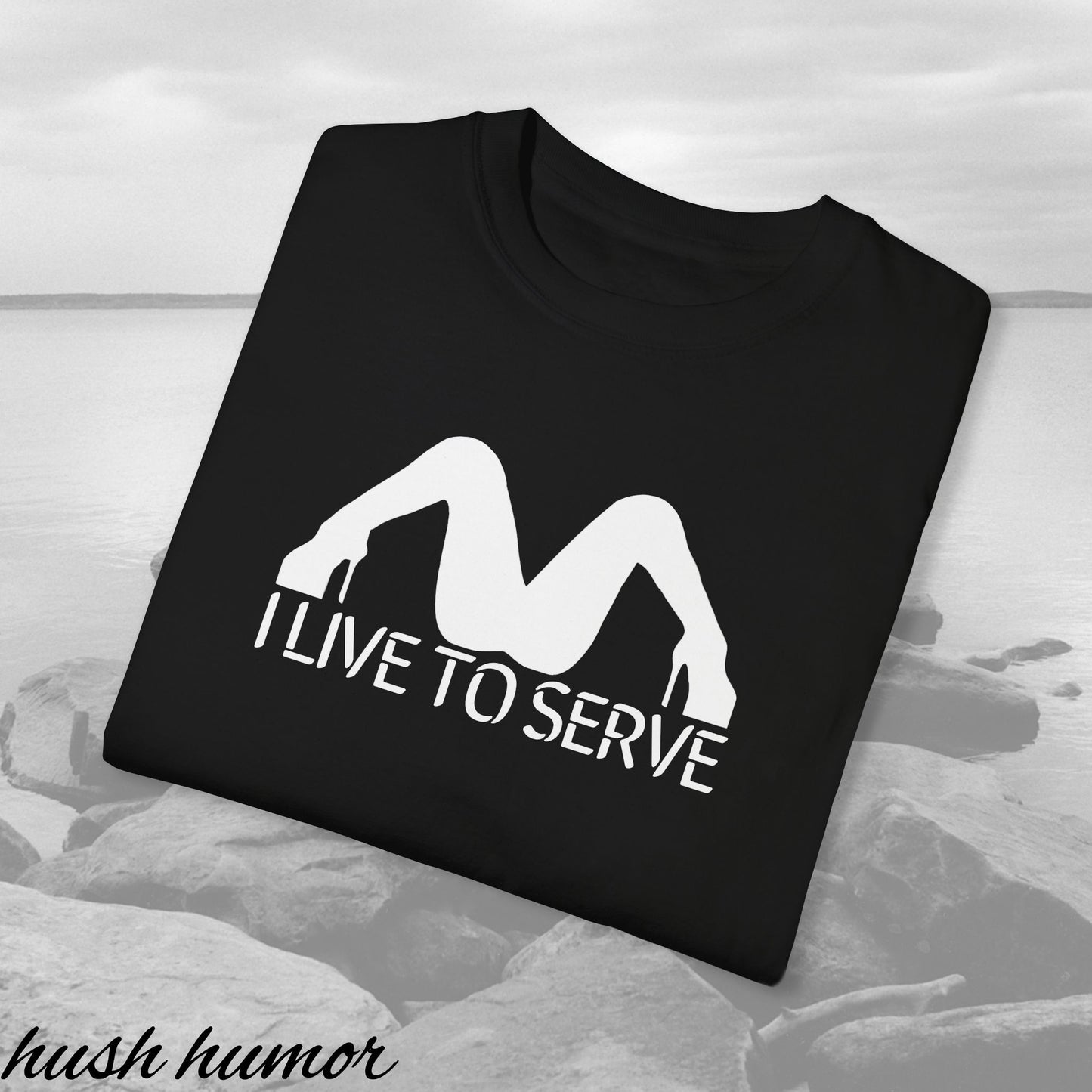I Live to Serve Shirt – Slutty Kinky Tee for Bold Naughty Girls