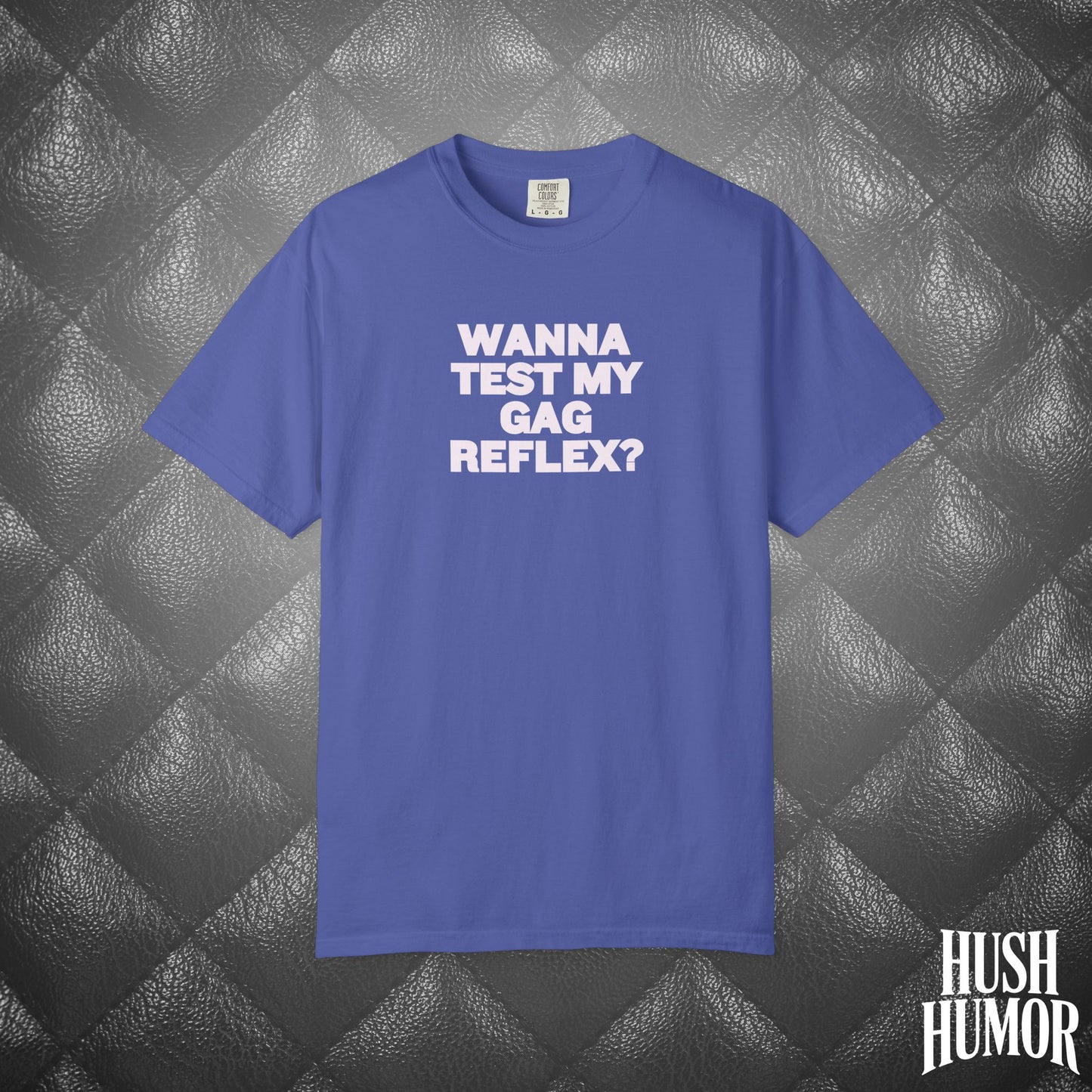 Wanna Test My Gag Reflex T-Shirt – Dirty Oral Sex Comfort Colors Tee, Funny NSFW Dirty Shirt, Gender Neutral Naughty Graphic Tee