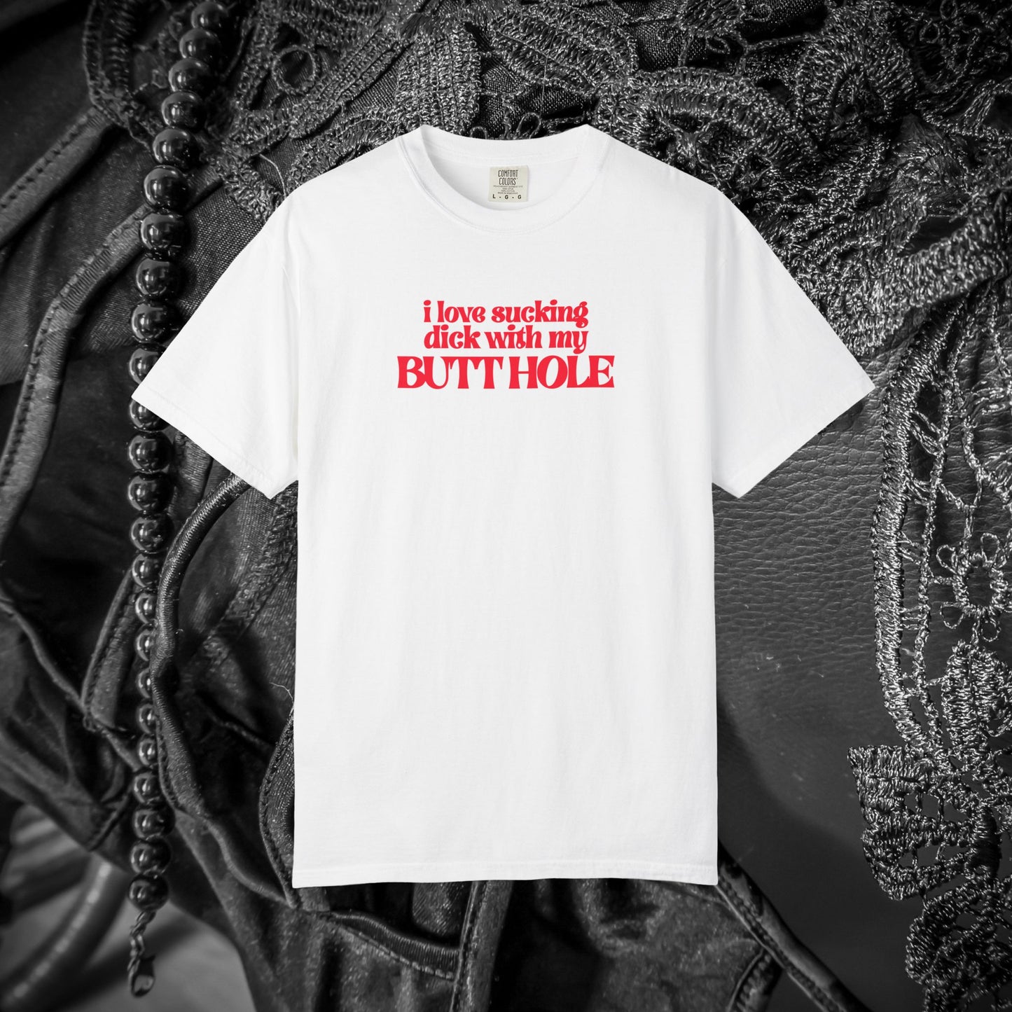 I Love Sucking D*ck With My Butt Hole T-Shirt – Naughty Offensive Garment-Dyed Sexy Wife Tee