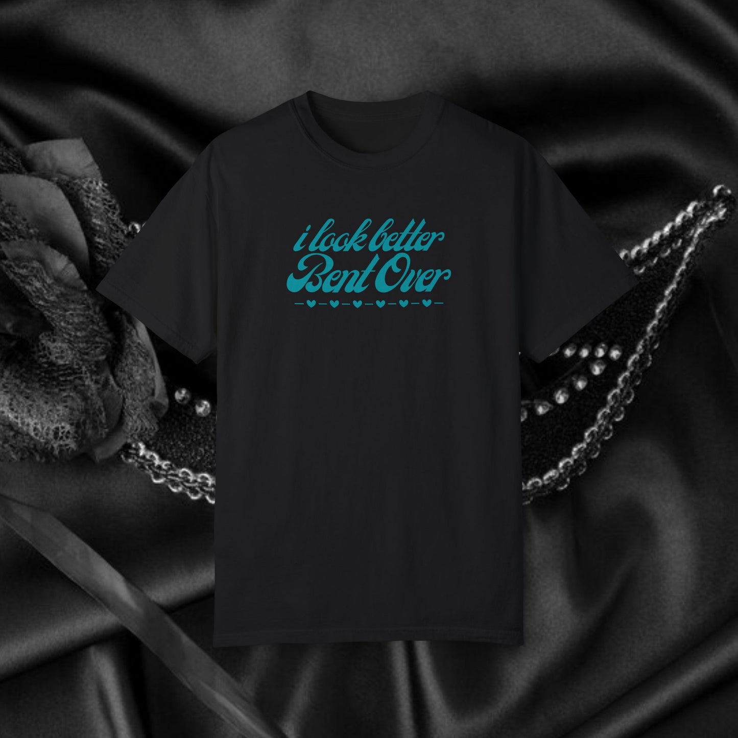 I Look Better Bent Over Naughty Unisex T-Shirt – Funny Adult Garment-Dyed Tee, Offensive Valentine’s or Summer Party Shirt