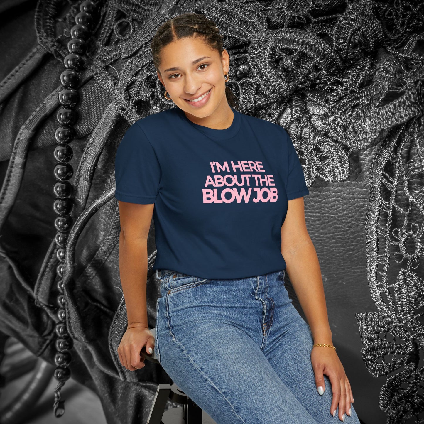 Naughty Girl T-Shirt – I’m Here About the Blow Job Adult Humor Unisex Garment-Dyed Tee