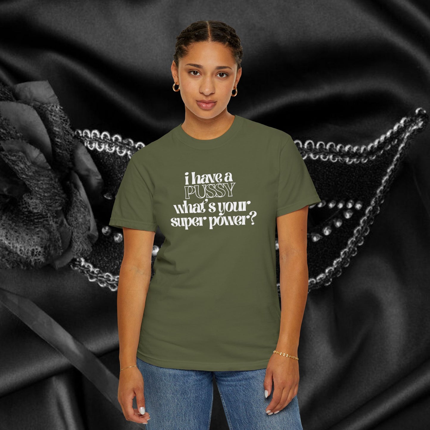 I have a p*ssy what's your superpower, vagina power, p*ssy power fun ladies tee dirty tops