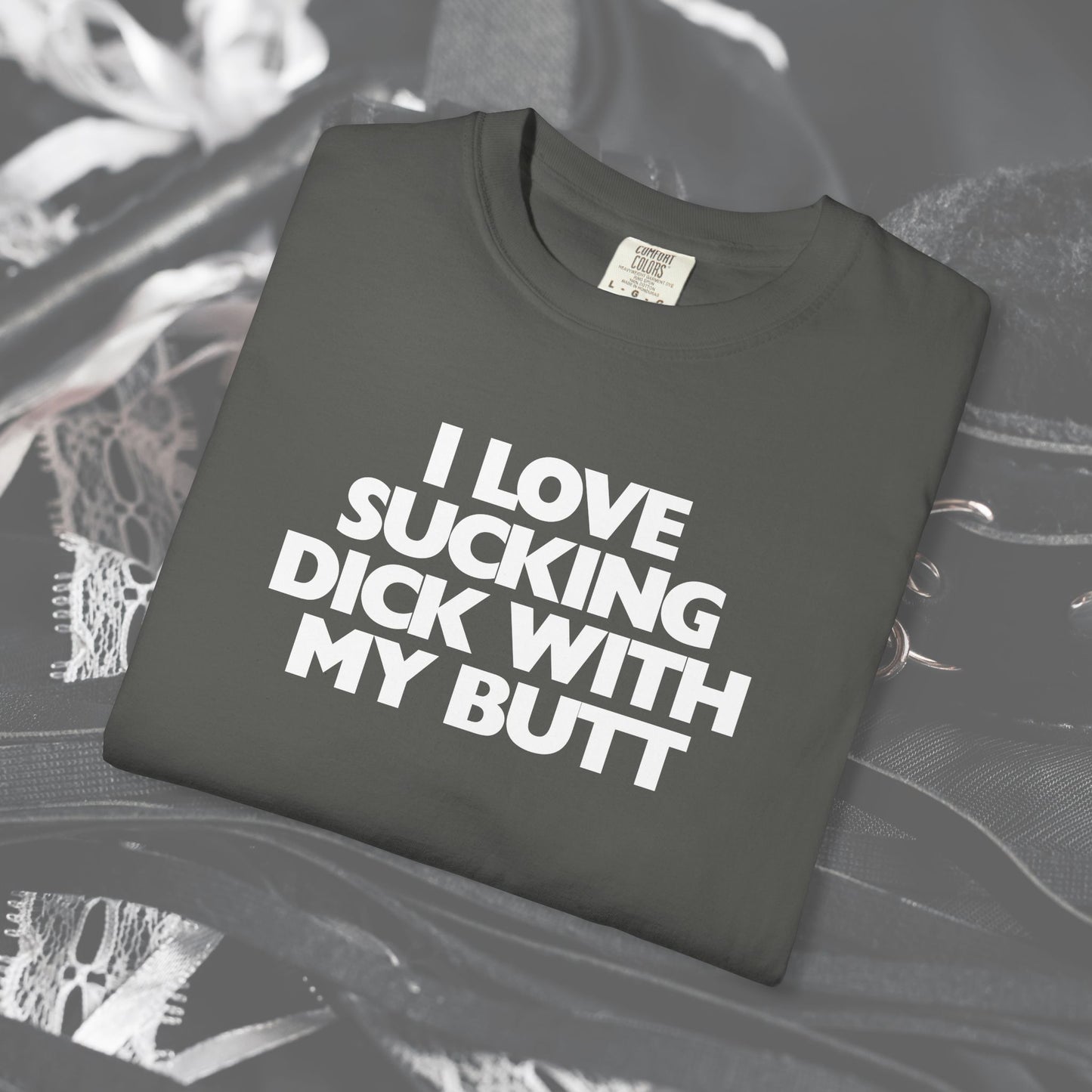 I Love Sucking D*ck With My Butt T-Shirt – Naughty Offensive Garment-Dyed Sexy Wife Tee