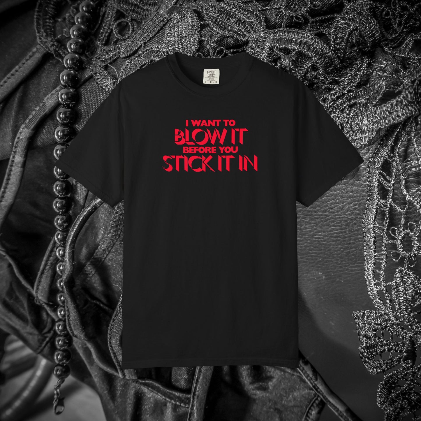 I Wanna Blow it Before You Stick it in, funny blow job oral sex tshirt, shocking apparel for her