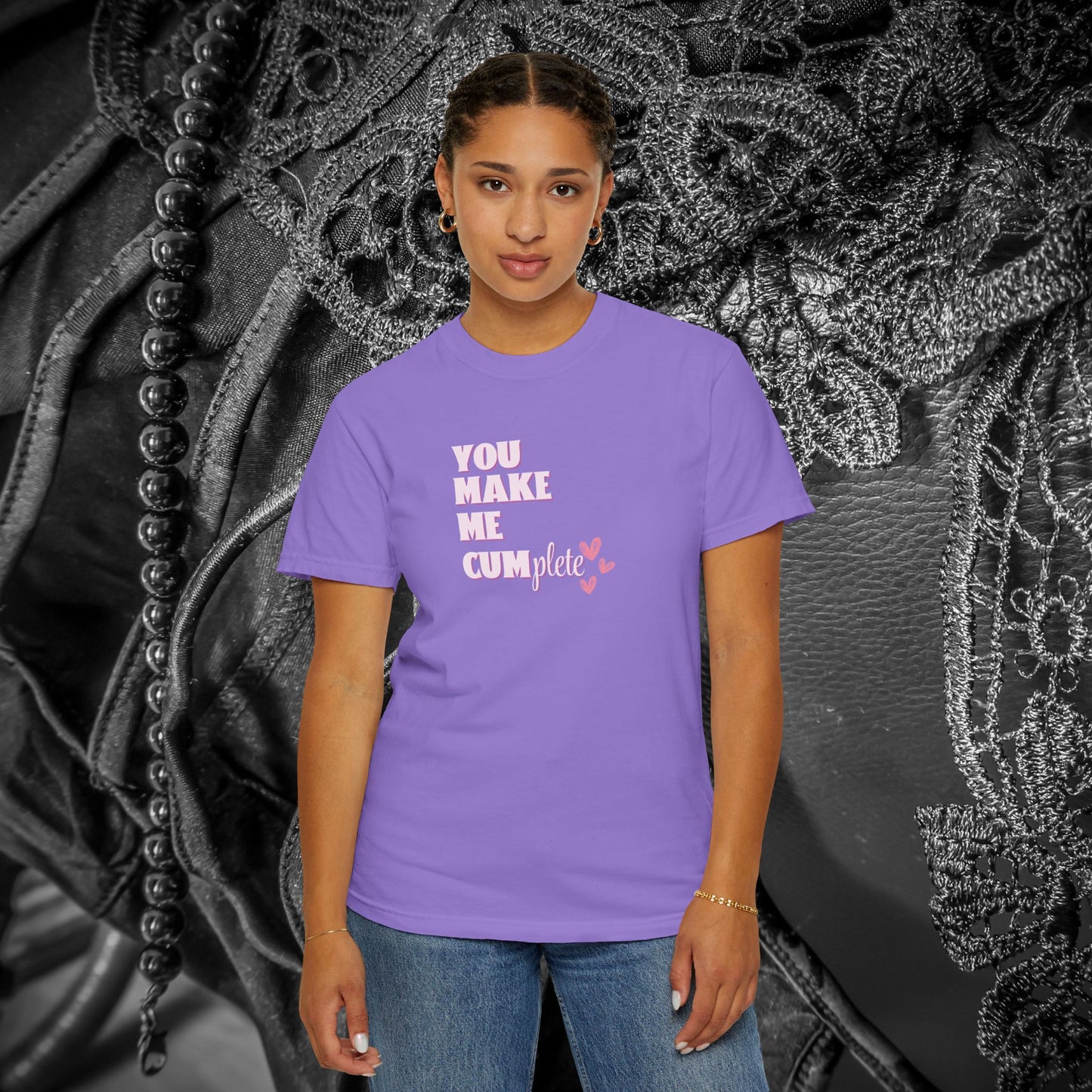 You Make Me C*mplete T-Shirt – Inappropriate Adult Humor Dirty Saying Tee