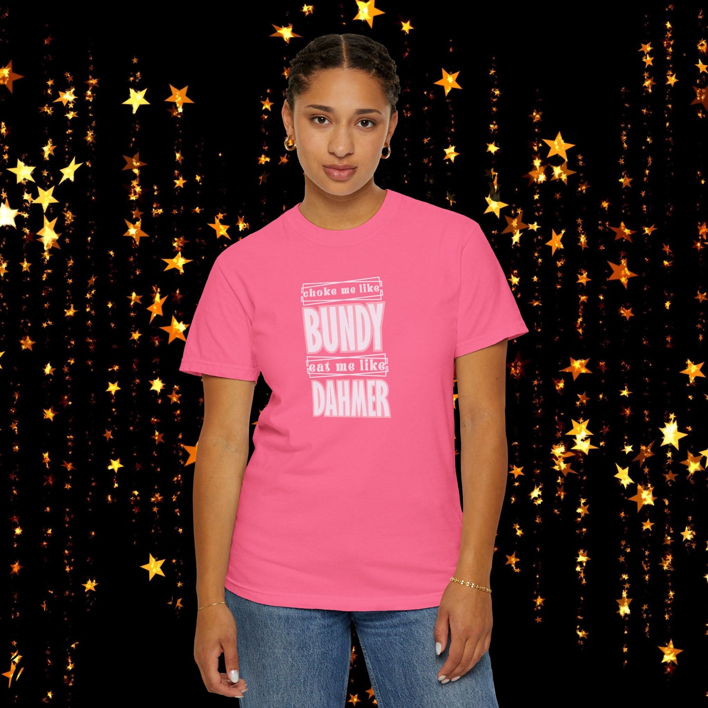 Choke me like Bundy Eat Me Like Dahmer Naughty women's tshirt, NSFW rude saying shirt