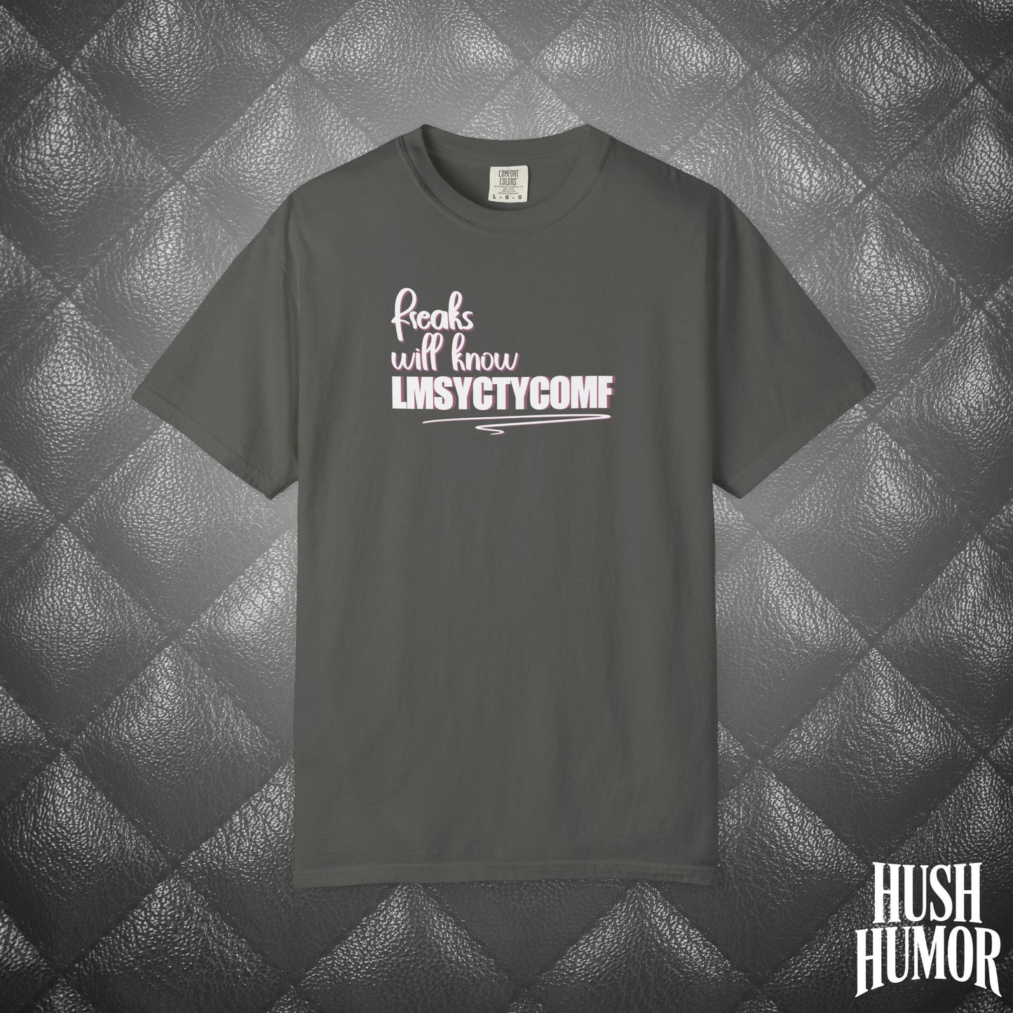 Only Freaks Will Know LMSYCTYCOMF T-Shirt – Dirty Comfort Colors Shirt, Sexy Wife Gift, Inappropriate Summer Party Tee, NSFW Trendy Graphic Shirt