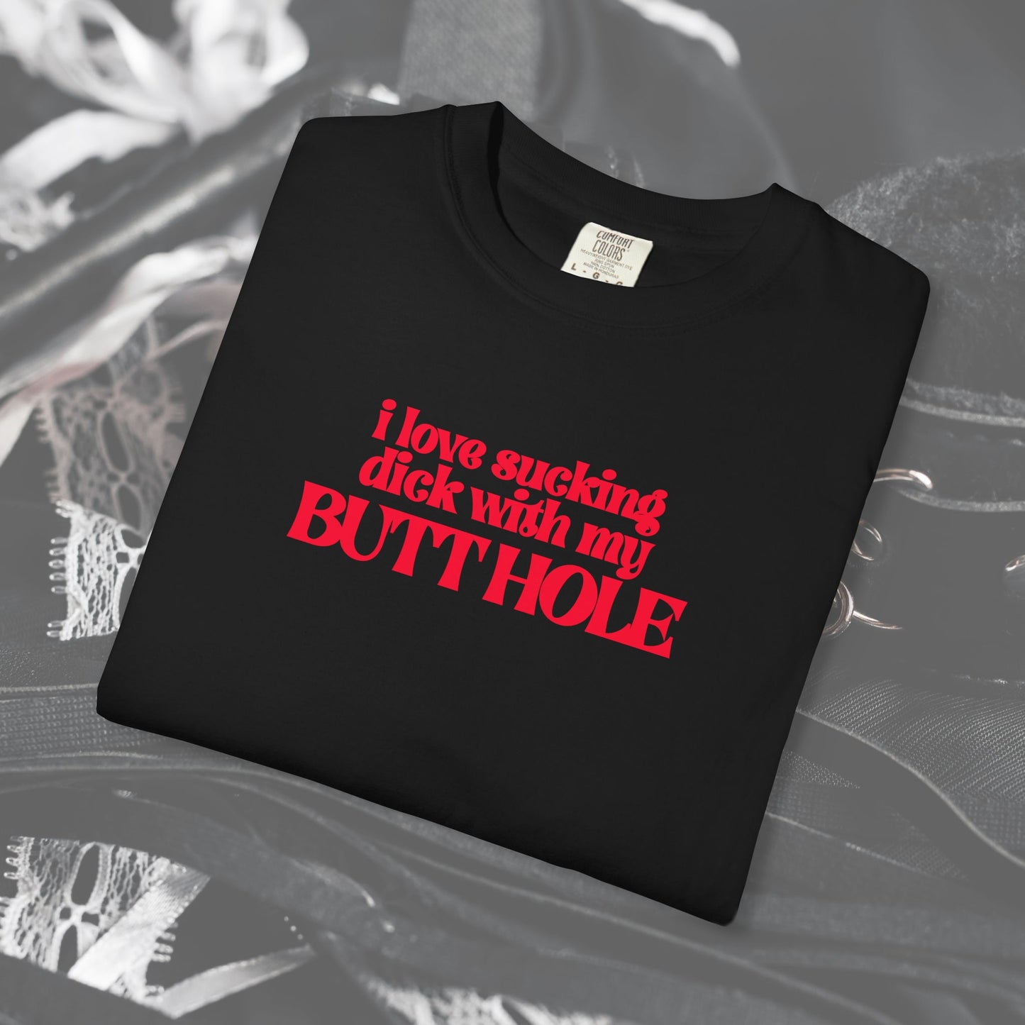 I Love Sucking D*ck With My Butt Hole T-Shirt – Naughty Offensive Garment-Dyed Sexy Wife Tee