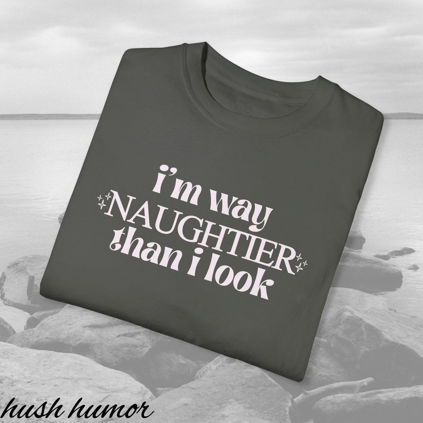 Naughty Shirt I'm way NAUGHTIER than I look Comfort Colors sexy and fun gift for her, naughty valentines, offensive tee, i'm naughty tshirt,