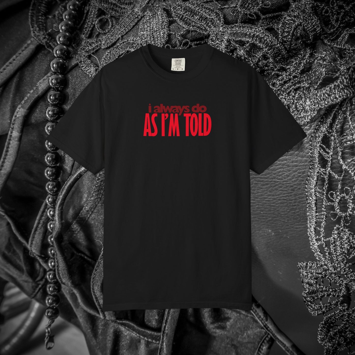 BDSM Apparel I Always Do As I'm Told Tee, Kink Fashion Shirt, Submissive Lover Gift