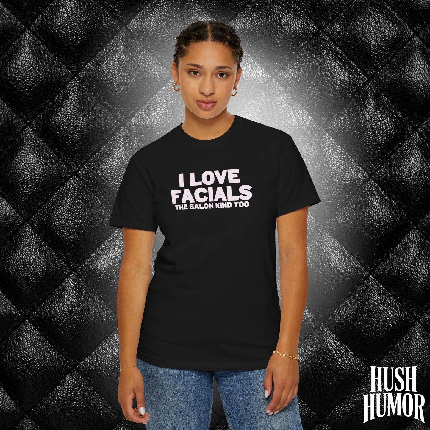 I Love Facials | Naughty Women’s Garment-Dyed T-Shirt for Dirty Party Gifts