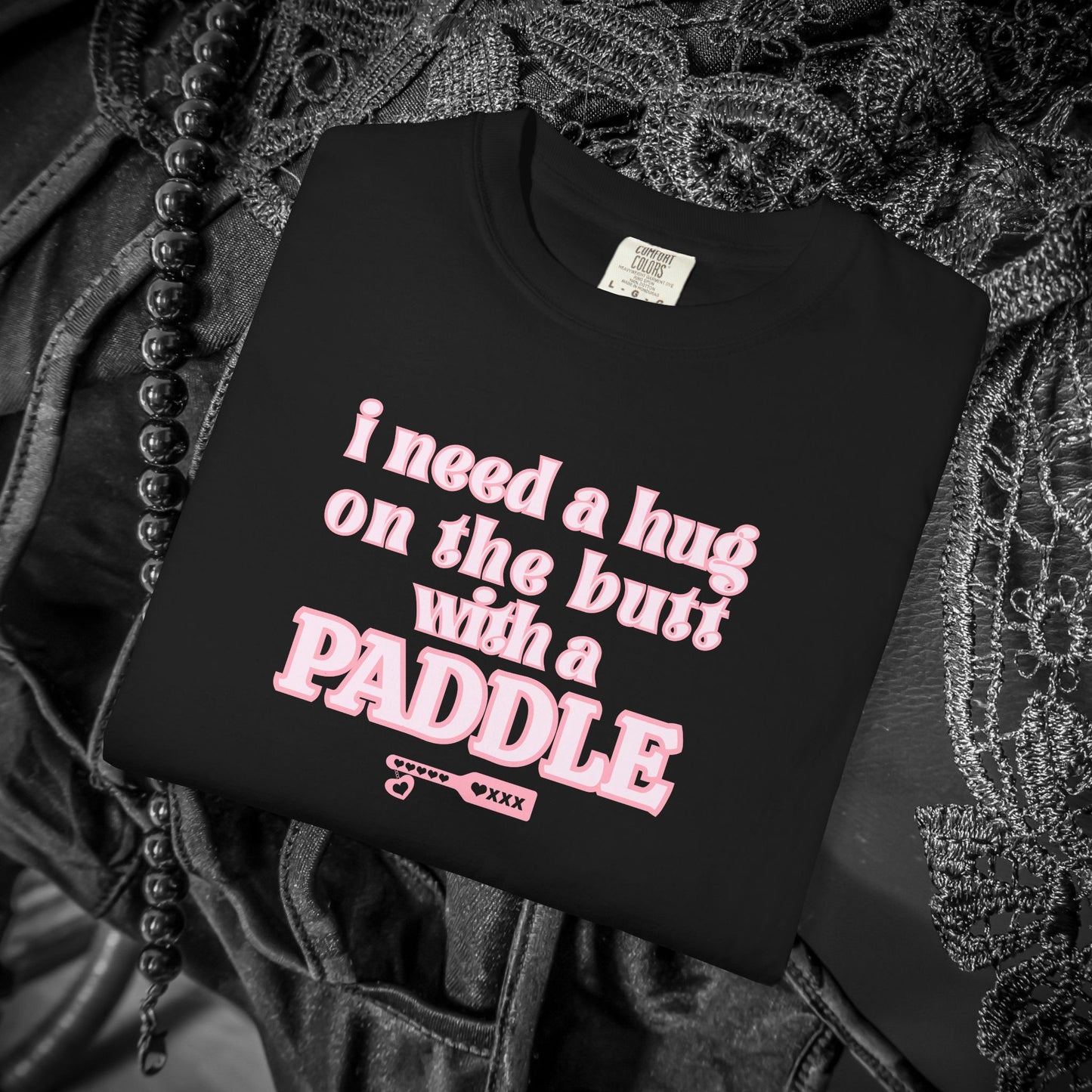 I need a Hug on the Butt With a Paddle tshirt, BDSM Themed Cute Submissive Apparel for her