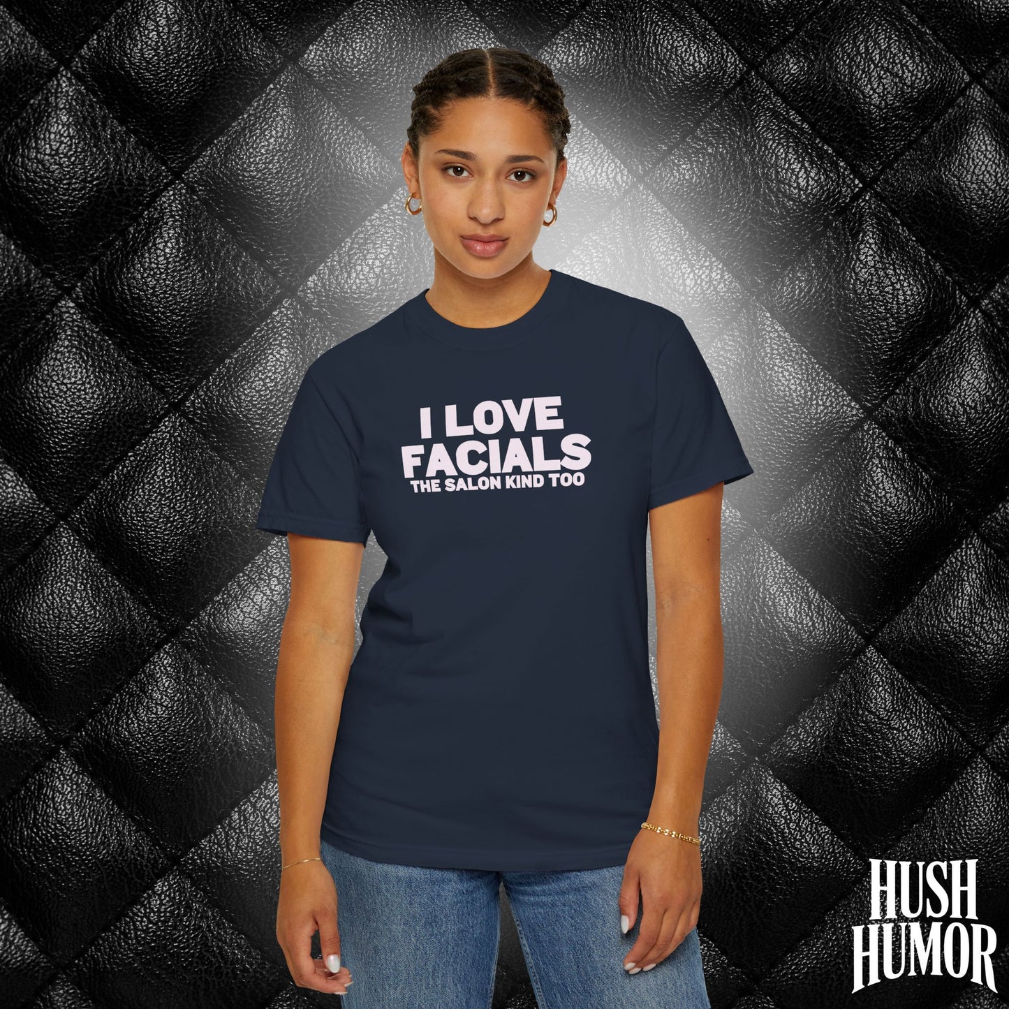 I Love Facials | Naughty Women’s Garment-Dyed T-Shirt for Dirty Party Gifts