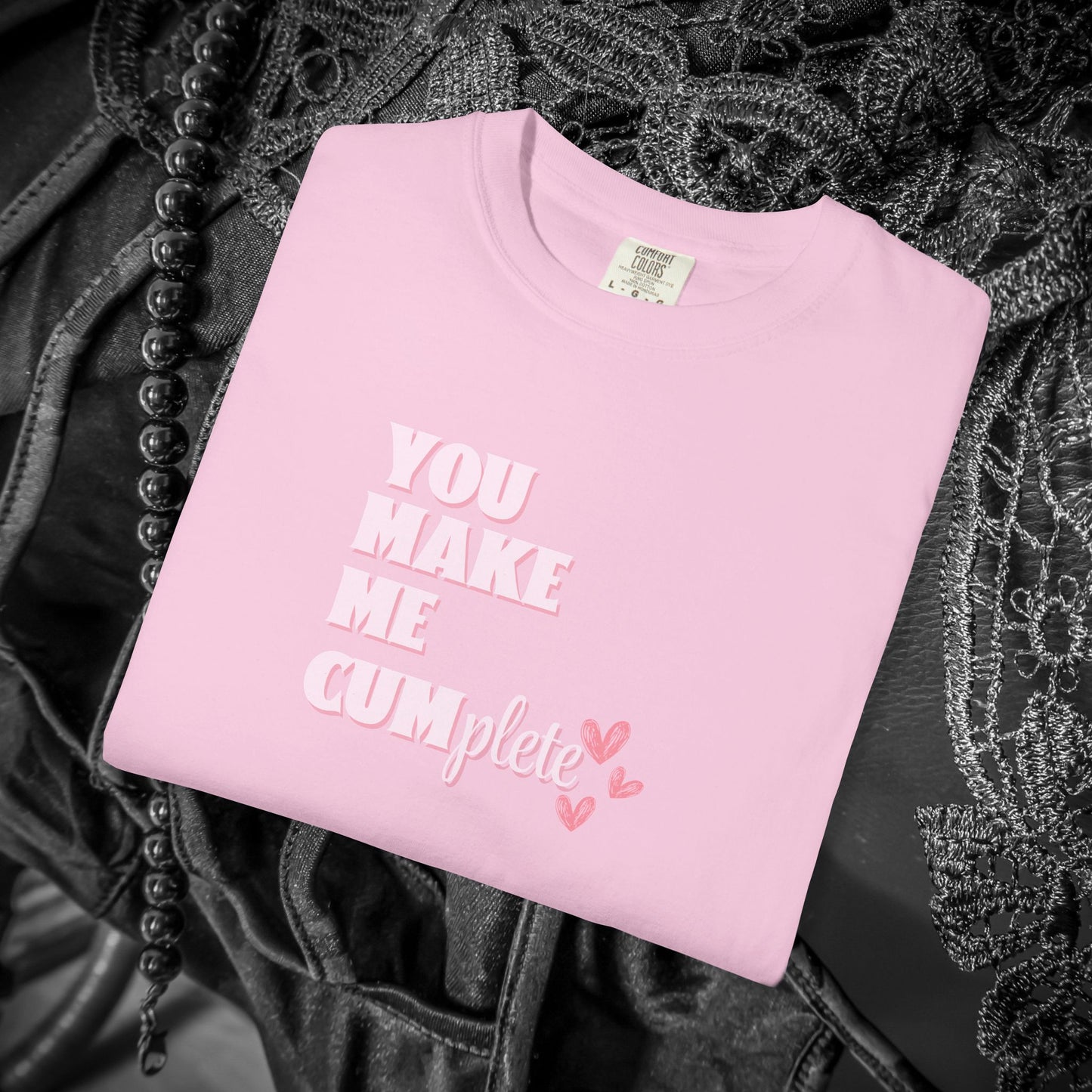 You Make Me C*mplete T-Shirt – Inappropriate Adult Humor Dirty Saying Tee