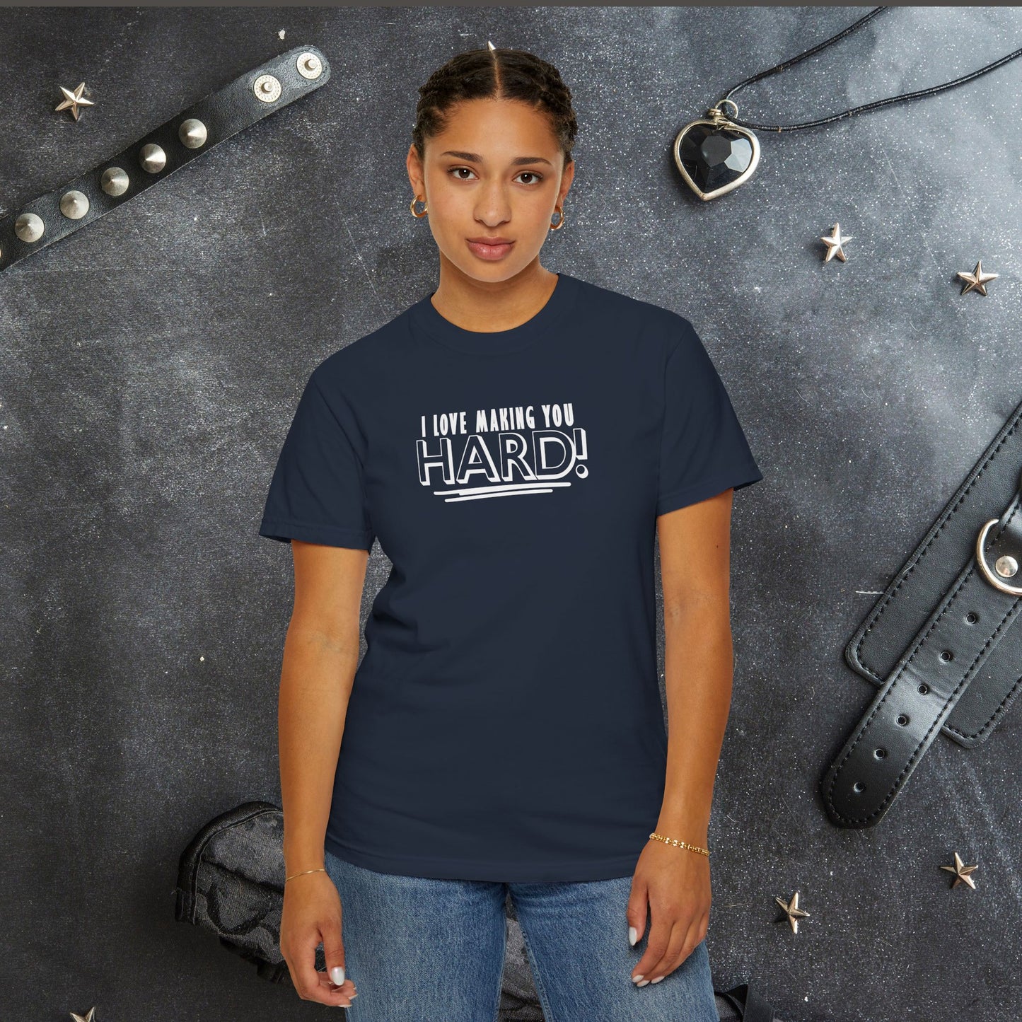 I Love Making You Hard T-Shirt – Funny Naughty Girl Comfort Colors Tee for Adults
