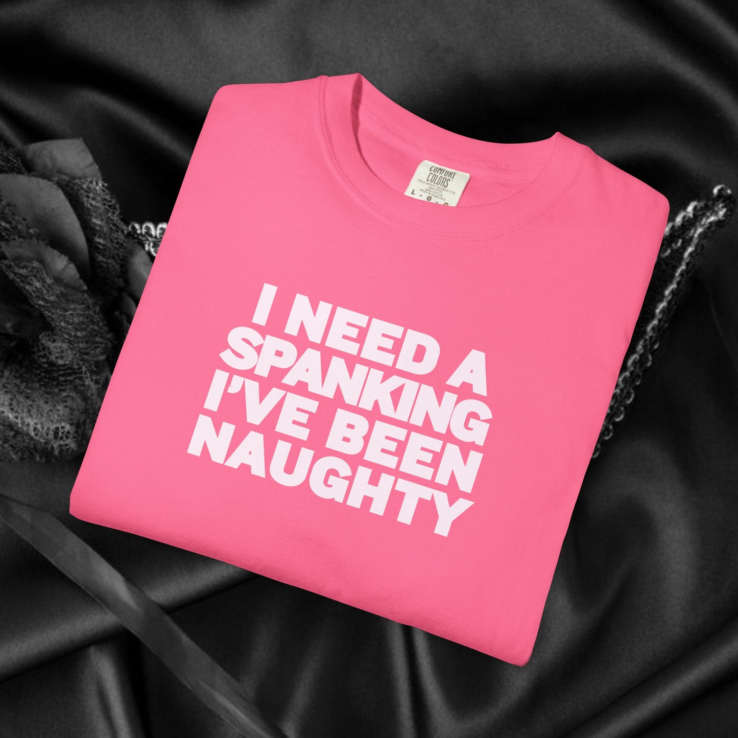 I Need a Spanking I've Been NAUGHTY, Comfort Colors sexy wife gift, inappropriate, dirty girl, offensive nsfw apparel