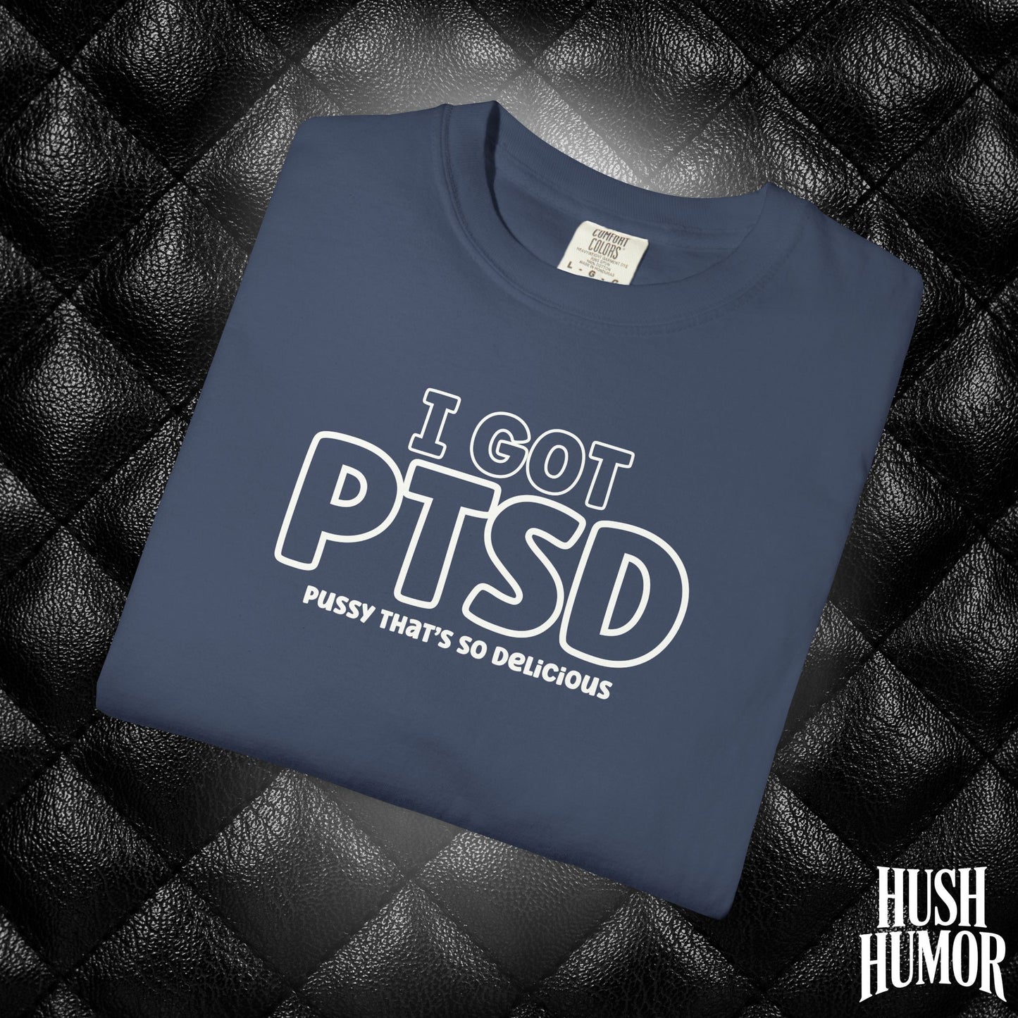 PTSD Psssy That’s So Delicious | Naughty Women’s Comfort Colors T-Shirt | Inappropriate Adult Humor Tee
