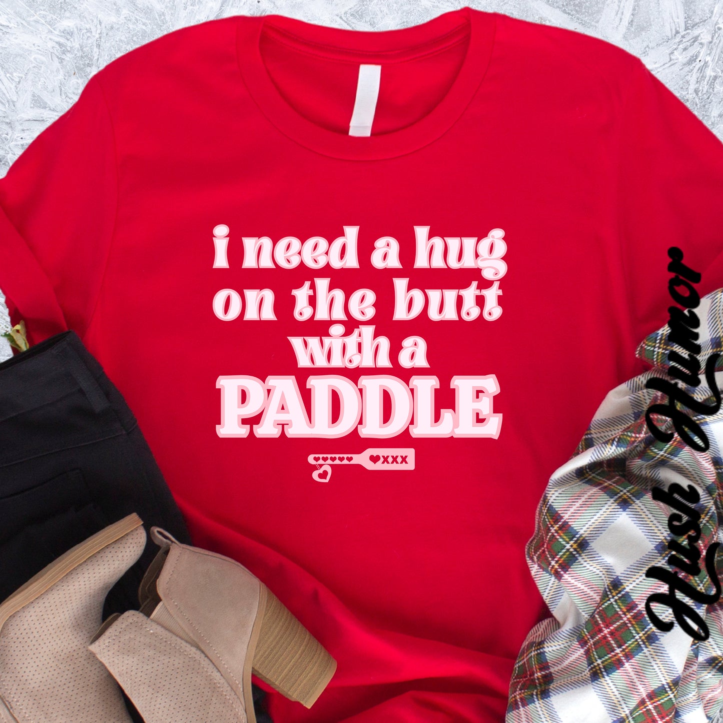 I need a Hug on the Butt With a Paddle tshirt, BDSM Themed Cute Submissive Apparel for her