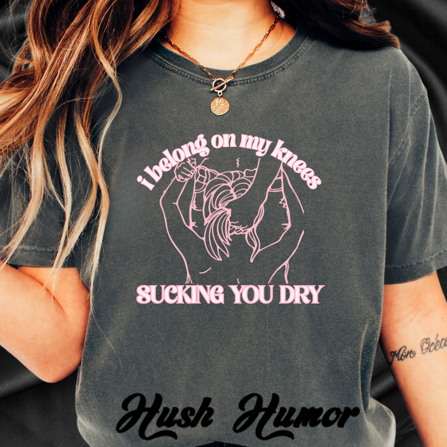 I Belong on My Knees Sucking You Dry - Naughty apparel for women - fun suggestive tee