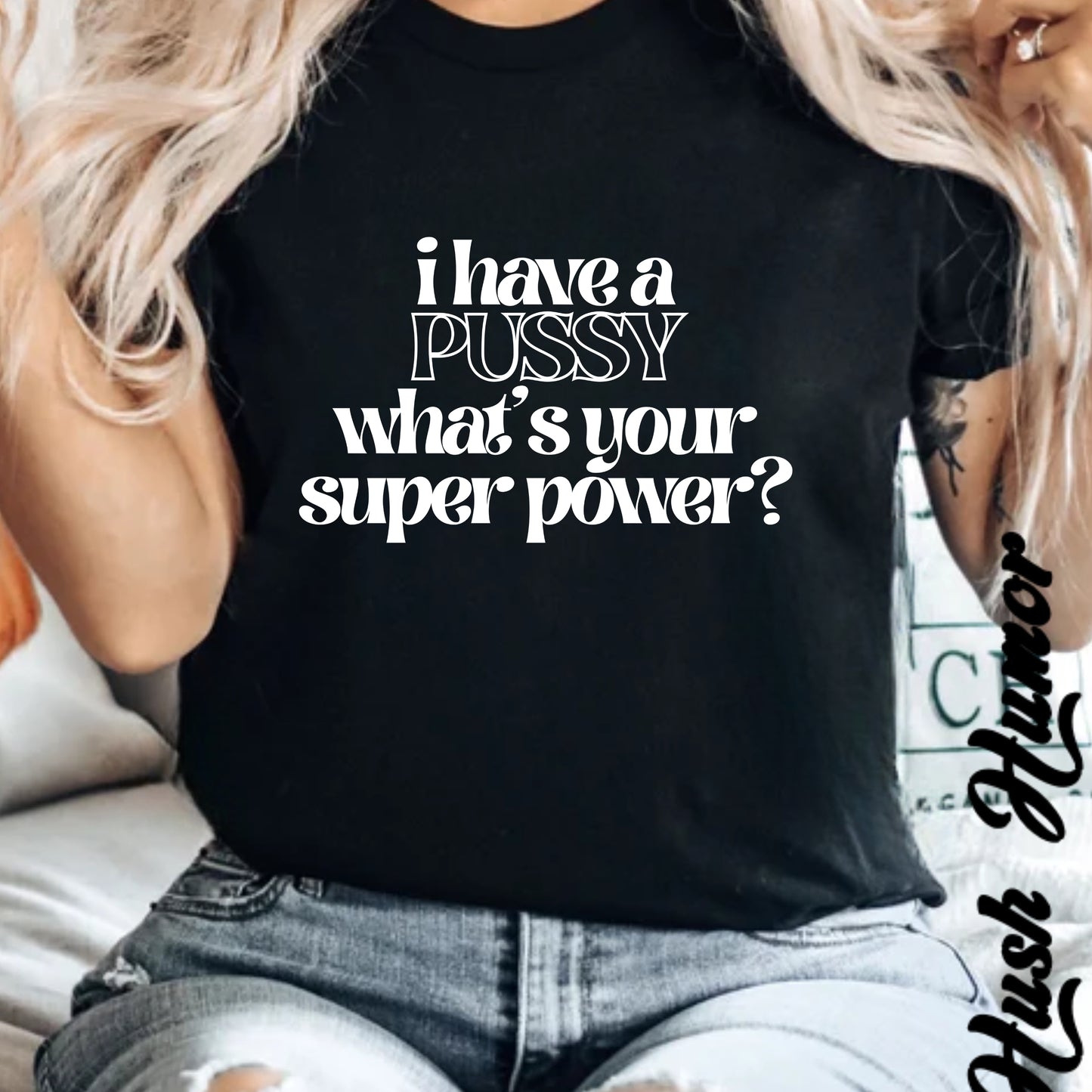 I have a p*ssy what's your superpower, vagina power, p*ssy power fun ladies tee dirty tops