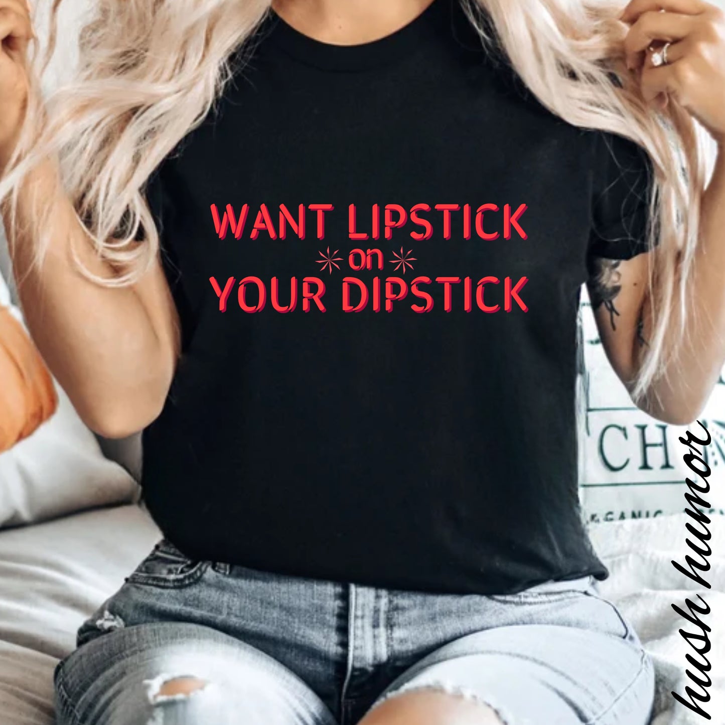 Want Lipstick on Your Dipstick? Dirty T-Shirt – Shocking Naughty Women’s Tee, FEMdom Sassy Mouth Shirt, Funny NSFW Adult Gift for Her