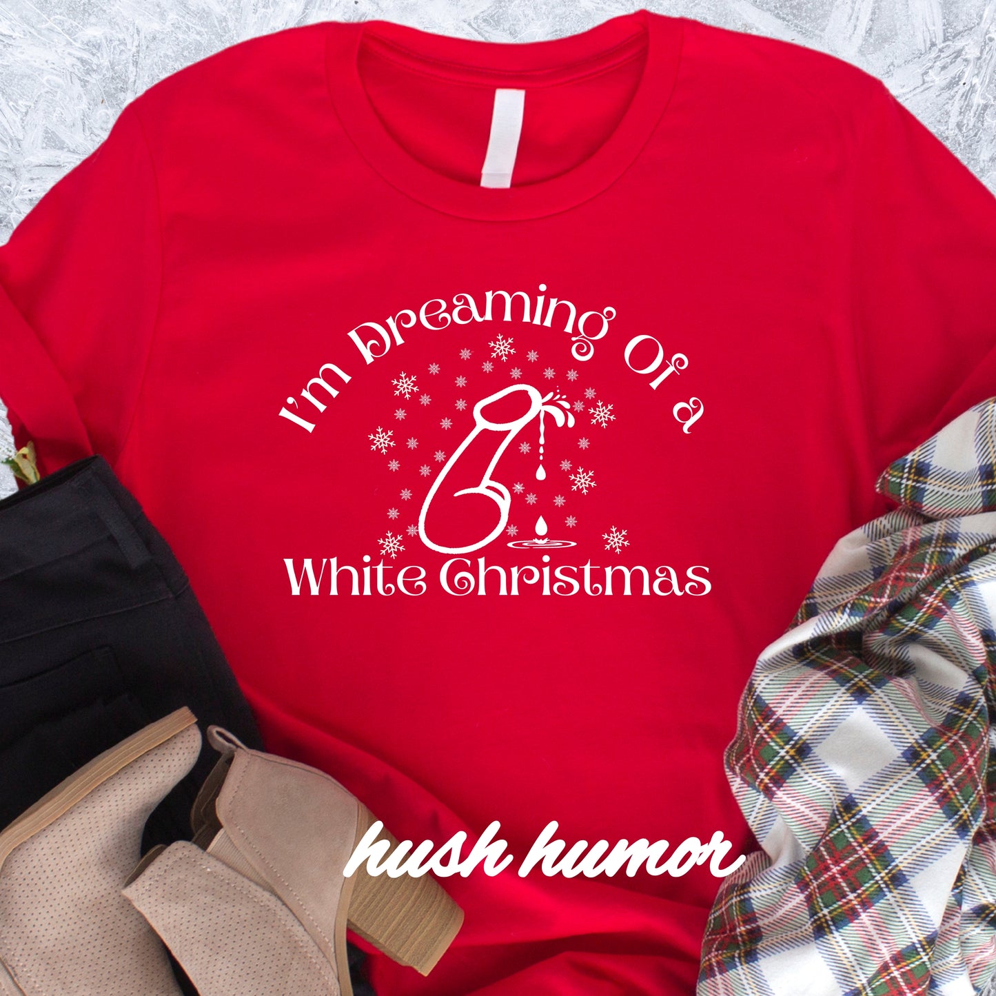 I’m Dreaming of a White Christmas Naughty Shirt – Funny Adult Xmas Tee, Sexy Holiday Party Top