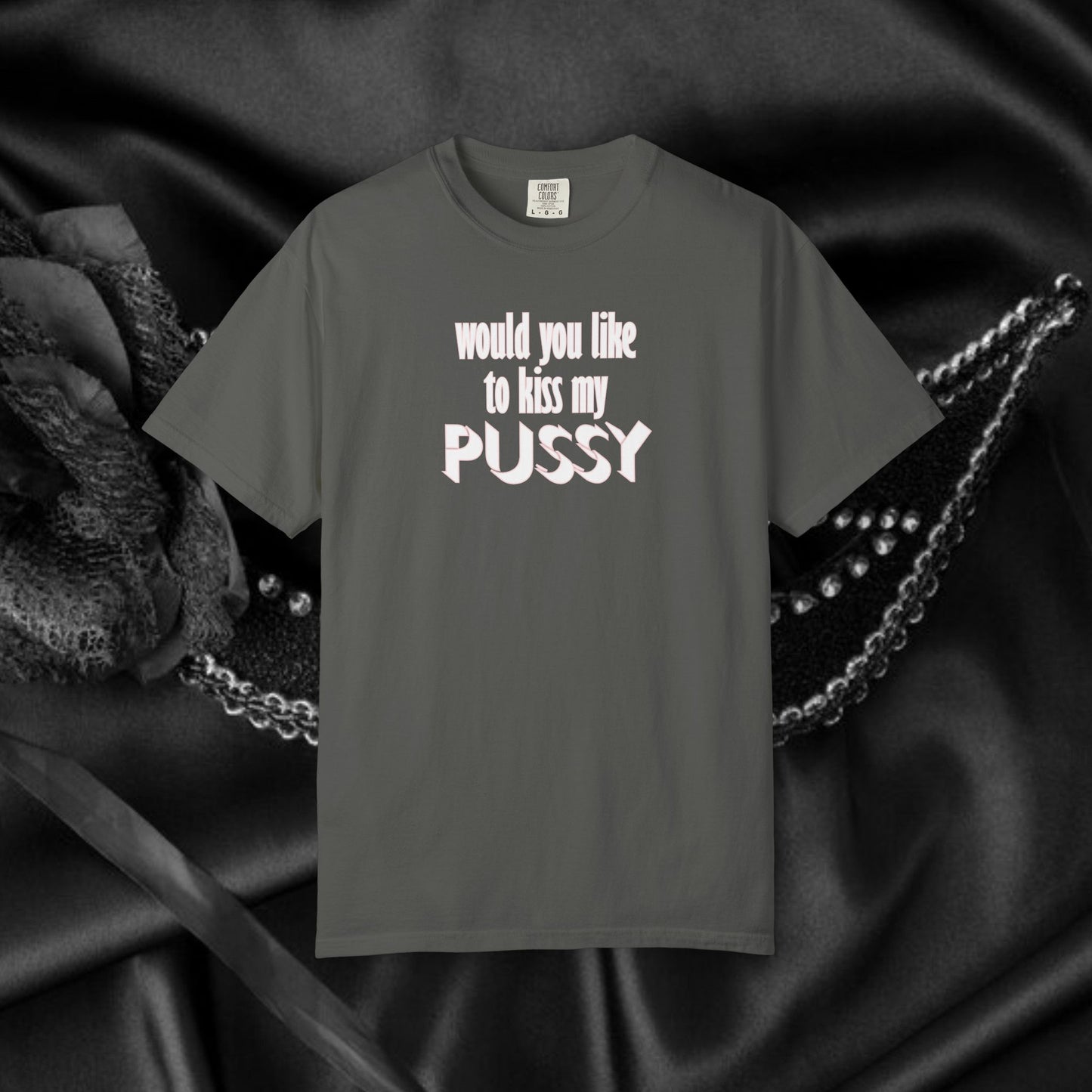 Would you like to kiss My Psssy T-Shirt, Inappropriate tshirt, NSFW Comfort Color Pepper tee
