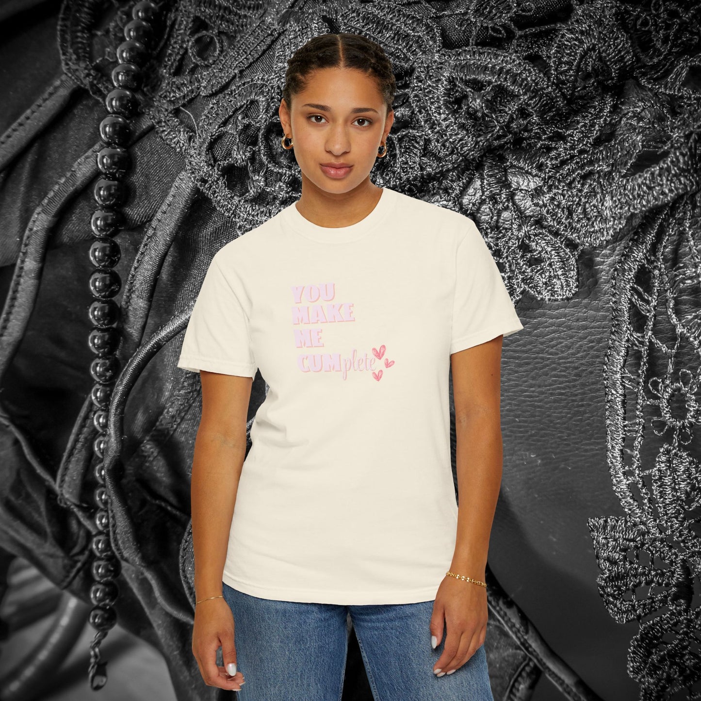 You Make Me C*mplete T-Shirt – Inappropriate Adult Humor Dirty Saying Tee