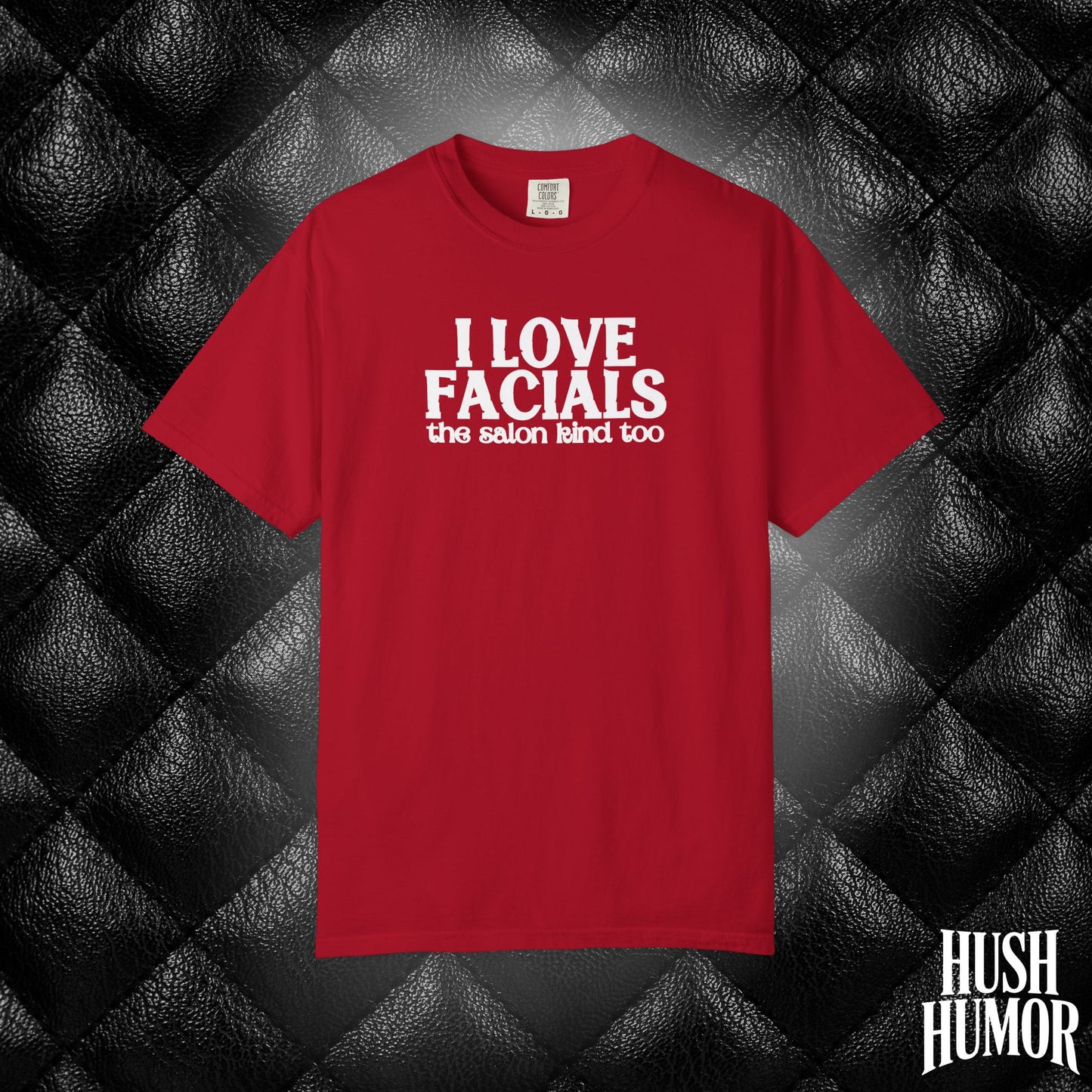 I Love Facials | Offensive Graphic Shirt for Naughty Gag Gift Exchanges
