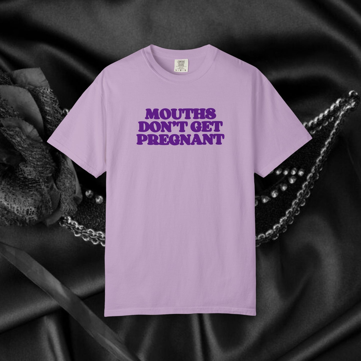 Mouths Don’t Get Pregnant Blow Job T-Shirt – Sexy Summer Oral Sex Unisex Garment-Dyed Tee, NSFW Party Shirt