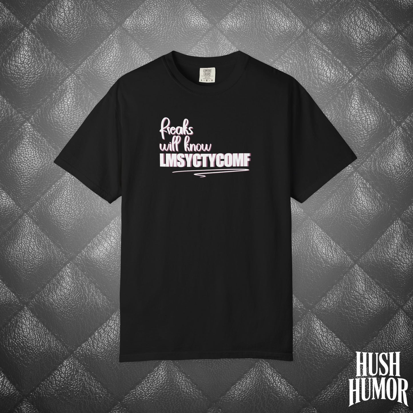 Only Freaks Will Know LMSYCTYCOMF T-Shirt – Dirty Comfort Colors Shirt, Sexy Wife Gift, Inappropriate Summer Party Tee, NSFW Trendy Graphic Shirt